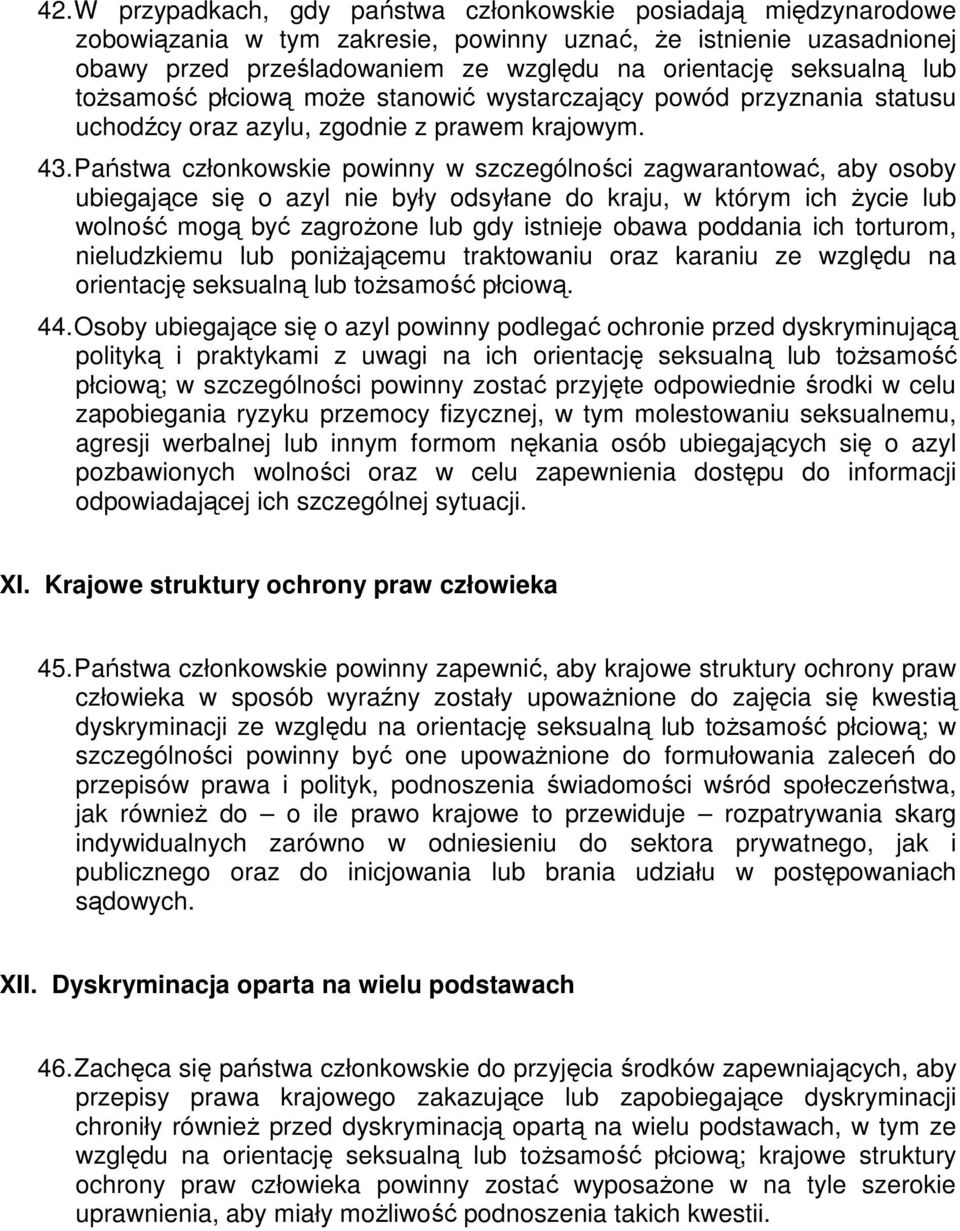 Państwa członkowskie powinny w szczególności zagwarantować, aby osoby ubiegające się o azyl nie były odsyłane do kraju, w którym ich życie lub wolność mogą być zagrożone lub gdy istnieje obawa