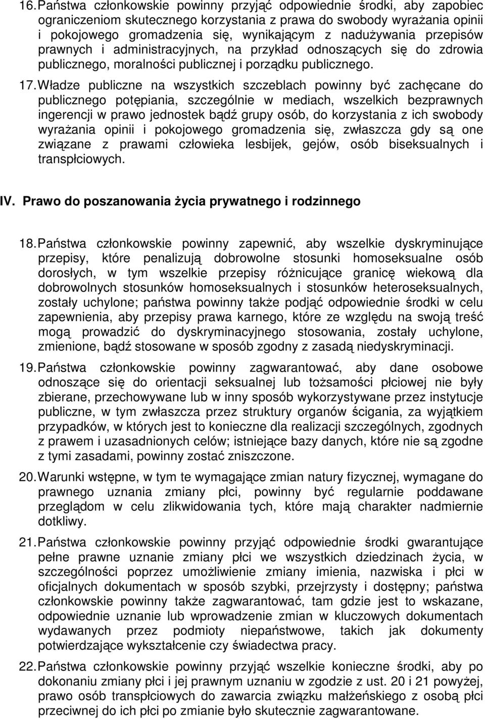 Władze publiczne na wszystkich szczeblach powinny być zachęcane do publicznego potępiania, szczególnie w mediach, wszelkich bezprawnych ingerencji w prawo jednostek bądź grupy osób, do korzystania z