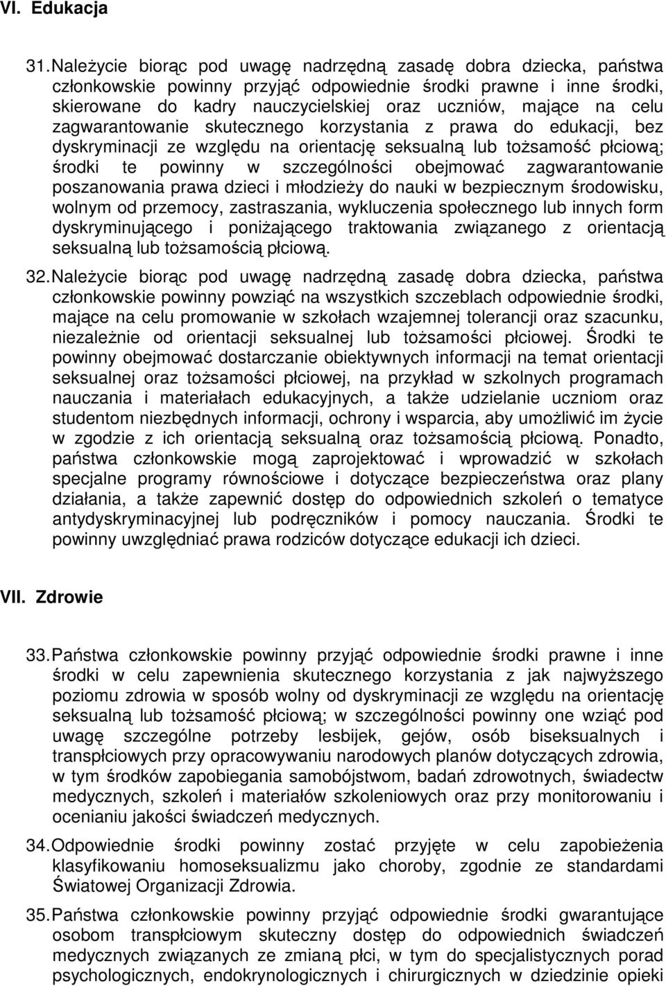 celu zagwarantowanie skutecznego korzystania z prawa do edukacji, bez dyskryminacji ze względu na orientację seksualną lub tożsamość płciową; środki te powinny w szczególności obejmować