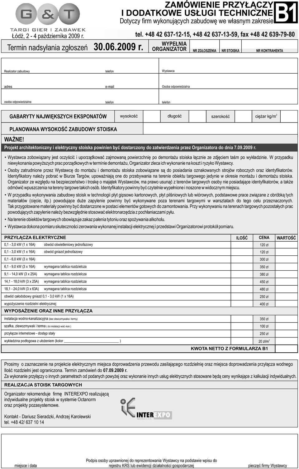 kg/m PLANOWANA WYSOKOŚĆ ZABUDOWY STOISKA WAŻNE! Projekt architektoniczny i elektryczny stoiska powinien być dostarczony do zatwierdzenia przez Organizatora do dnia 7.09.009 r.