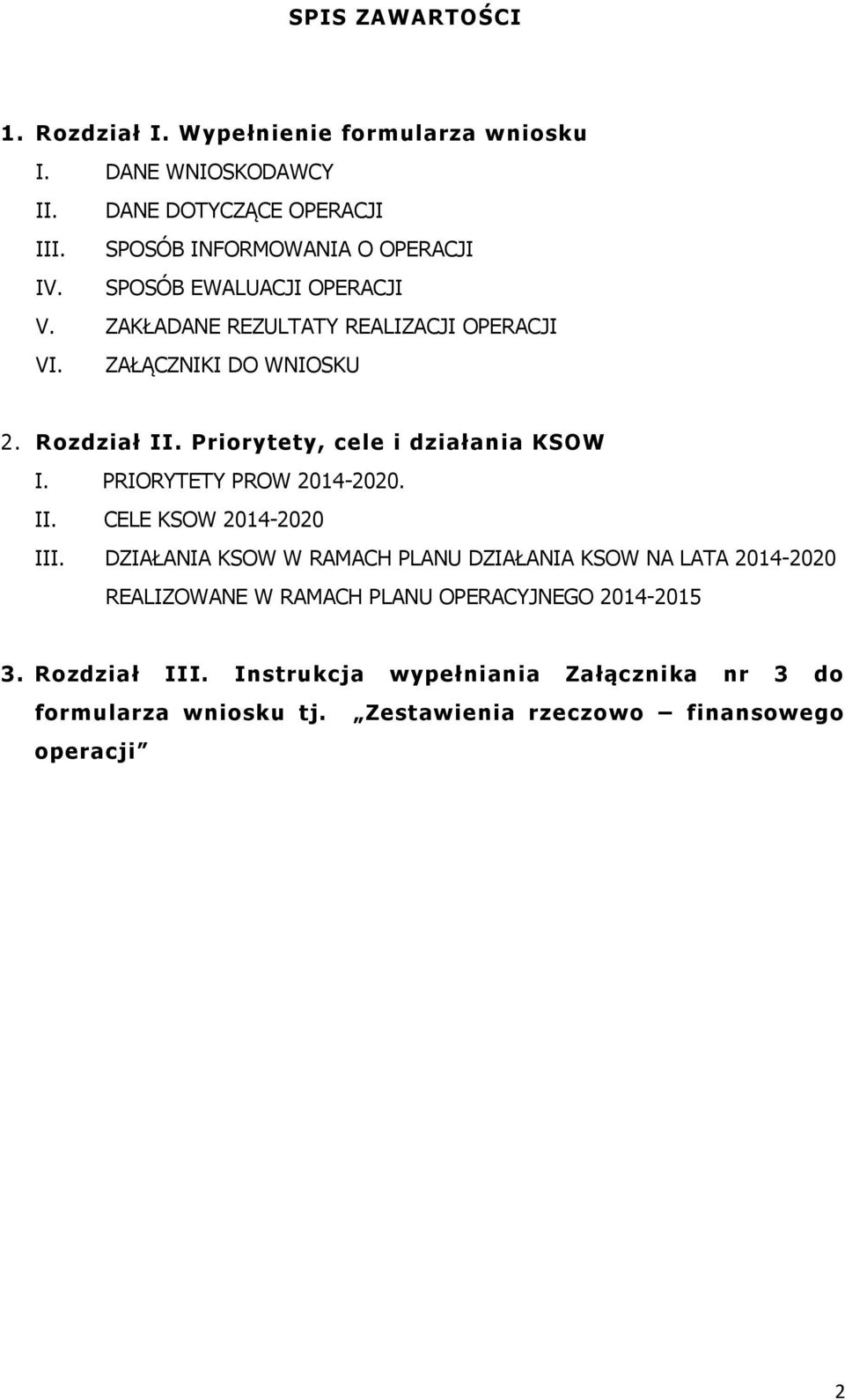 Priorytety, cele i działania KSOW I. PRIORYTETY PROW 2014-2020. II. CELE KSOW 2014-2020 III.
