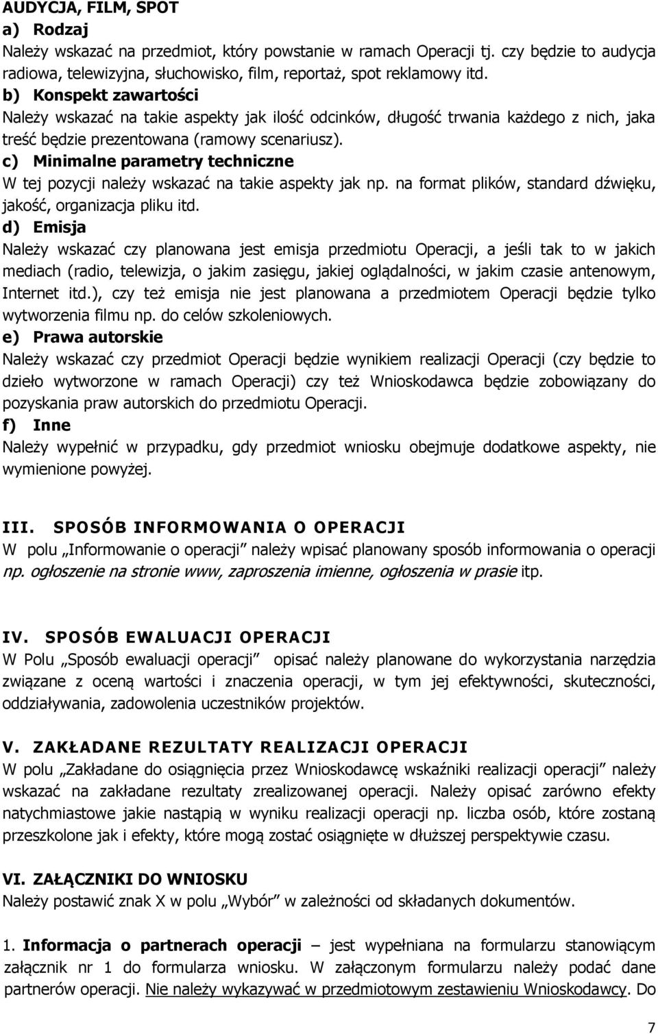 c) Minimalne parametry techniczne W tej pozycji należy wskazać na takie aspekty jak np. na format plików, standard dźwięku, jakość, organizacja pliku itd.