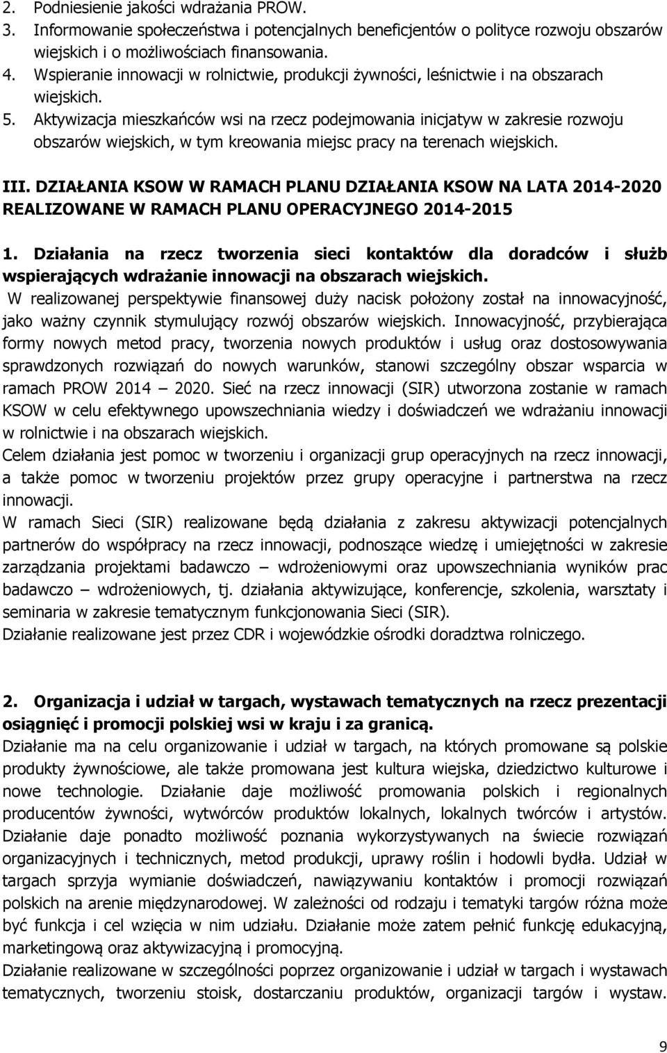 Aktywizacja mieszkańców wsi na rzecz podejmowania inicjatyw w zakresie rozwoju obszarów wiejskich, w tym kreowania miejsc pracy na terenach wiejskich. III.