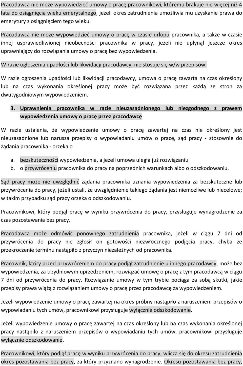 Pracodawca nie może wypowiedzied umowy o pracę w czasie urlopu pracownika, a także w czasie innej usprawiedliwionej nieobecności pracownika w pracy, jeżeli nie upłynął jeszcze okres uprawniający do