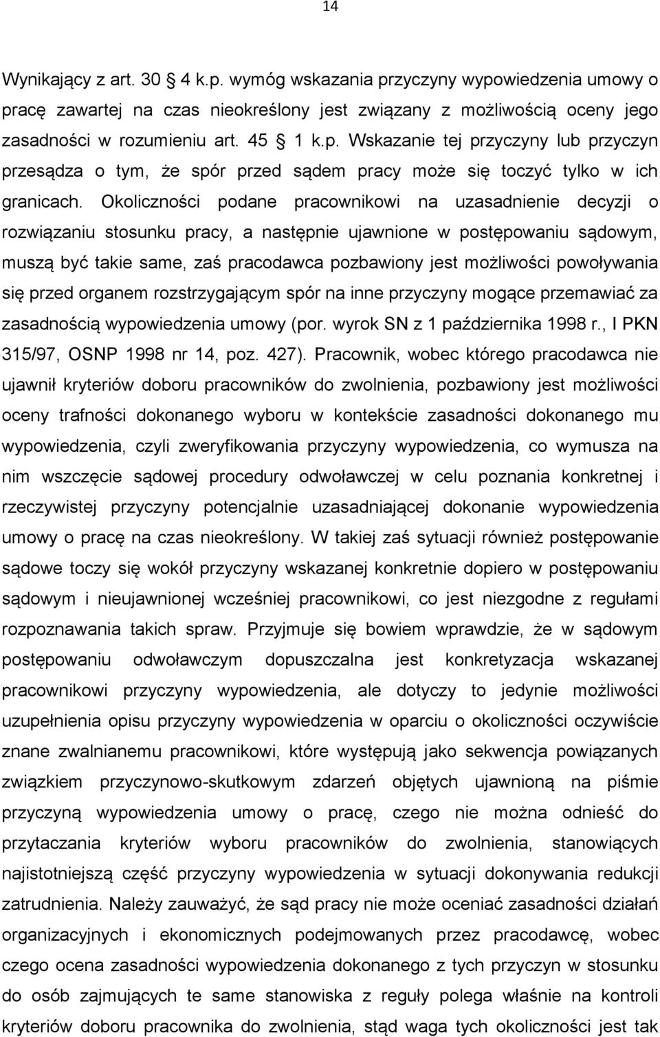 powoływania się przed organem rozstrzygającym spór na inne przyczyny mogące przemawiać za zasadnością wypowiedzenia umowy (por. wyrok SN z 1 października 1998 r., I PKN 315/97, OSNP 1998 nr 14, poz.