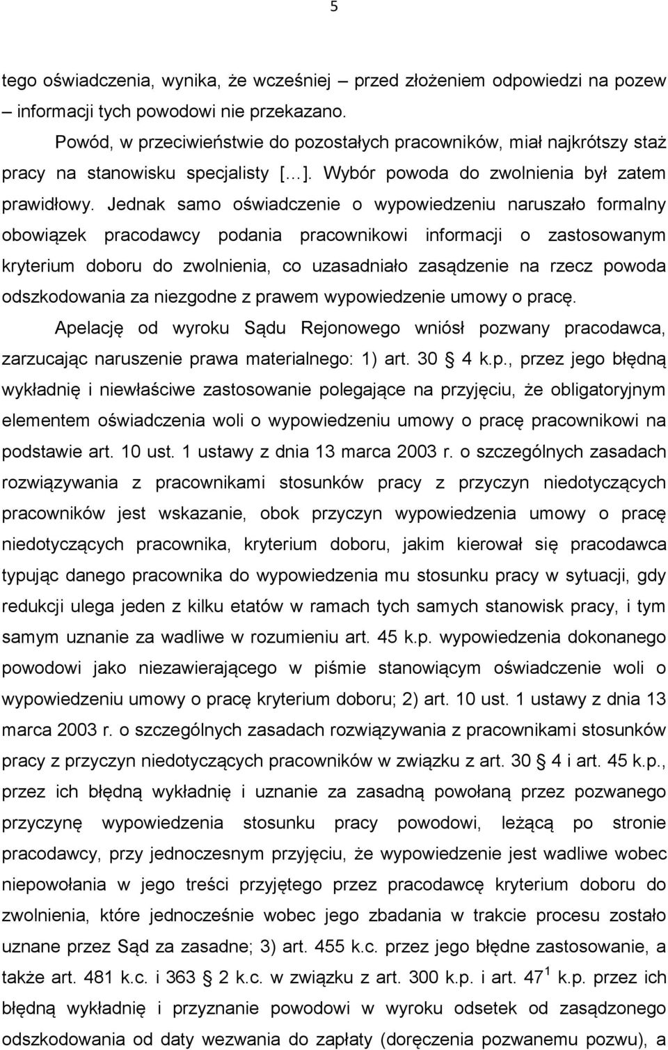 Jednak samo oświadczenie o wypowiedzeniu naruszało formalny obowiązek pracodawcy podania pracownikowi informacji o zastosowanym kryterium doboru do zwolnienia, co uzasadniało zasądzenie na rzecz