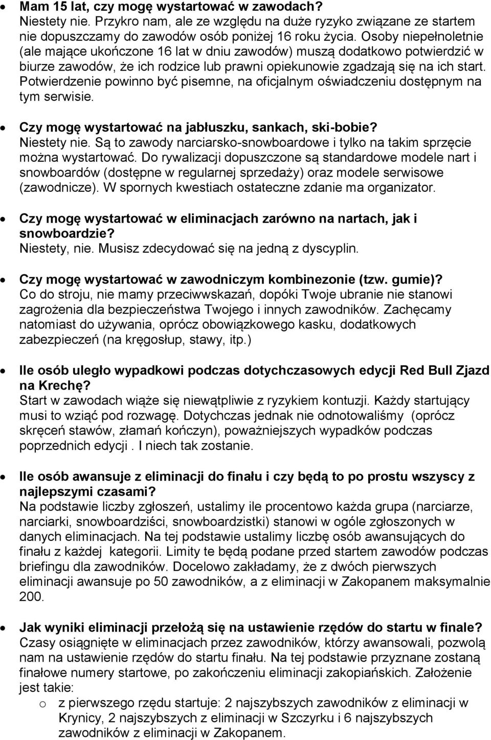 Potwierdzenie powinno być pisemne, na oficjalnym oświadczeniu dostępnym na tym serwisie. Czy mogę wystartować na jabłuszku, sankach, ski-bobie? Niestety nie.