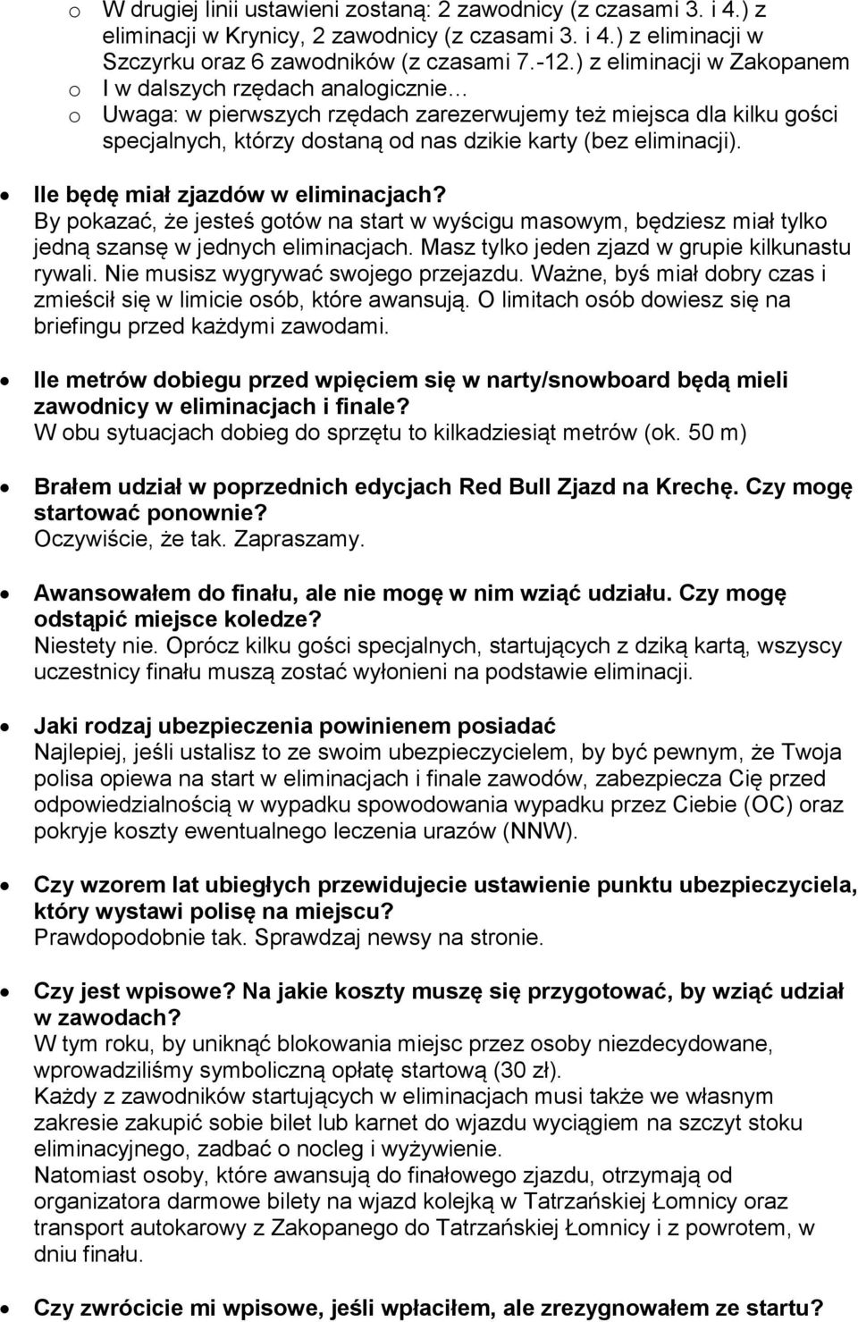 Ile będę miał zjazdów w eliminacjach? By pokazać, że jesteś gotów na start w wyścigu masowym, będziesz miał tylko jedną szansę w jednych eliminacjach.