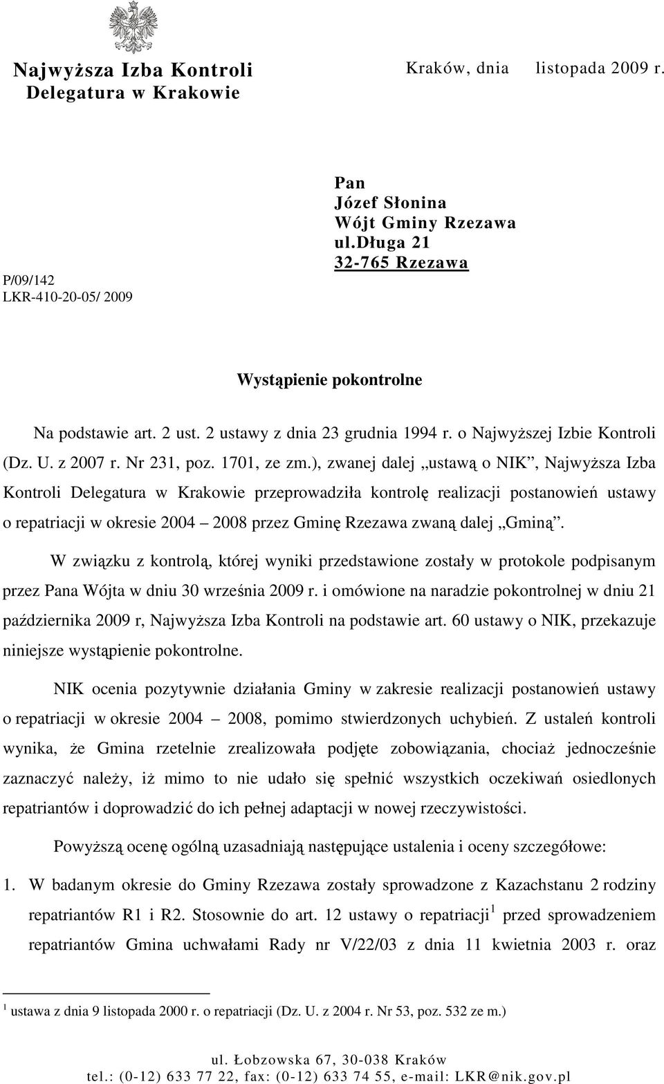 ), zwanej dalej ustawą o NIK, NajwyŜsza Izba Kontroli Delegatura w Krakowie przeprowadziła kontrolę realizacji postanowień ustawy o repatriacji w okresie 2004 2008 przez Gminę Rzezawa zwaną dalej