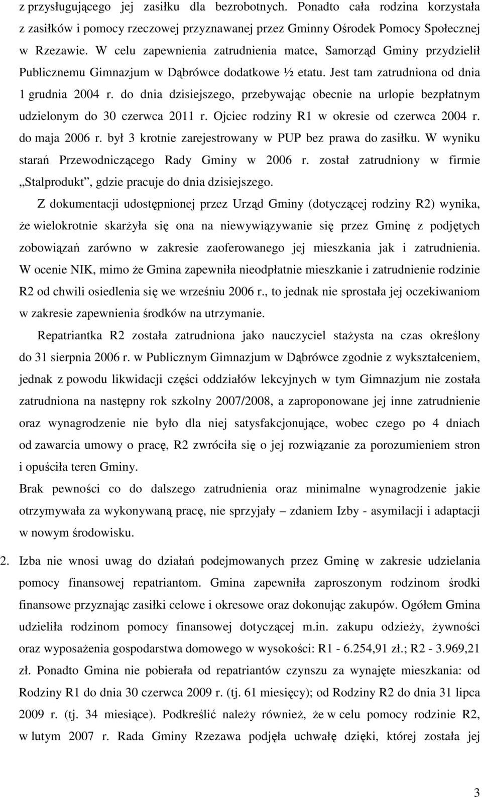 do dnia dzisiejszego, przebywając obecnie na urlopie bezpłatnym udzielonym do 30 czerwca 2011 r. Ojciec rodziny R1 w okresie od czerwca 2004 r. do maja 2006 r.