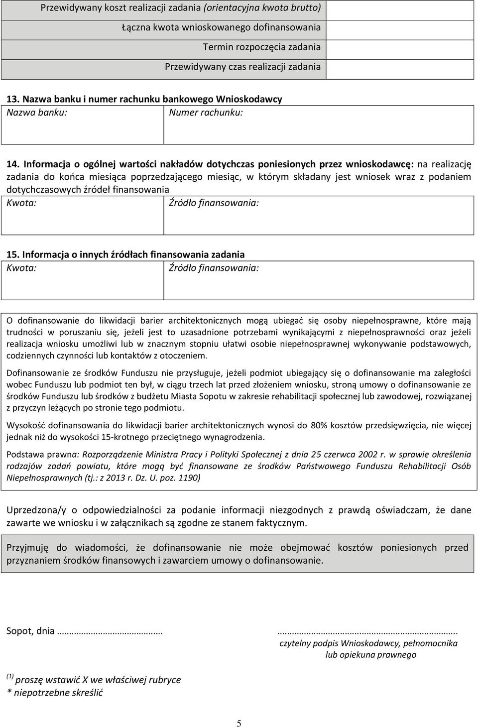 Informacja o ogólnej wartości nakładów dotychczas poniesionych przez wnioskodawcę: na realizację zadania do końca miesiąca poprzedzającego miesiąc, w którym składany jest wniosek wraz z podaniem