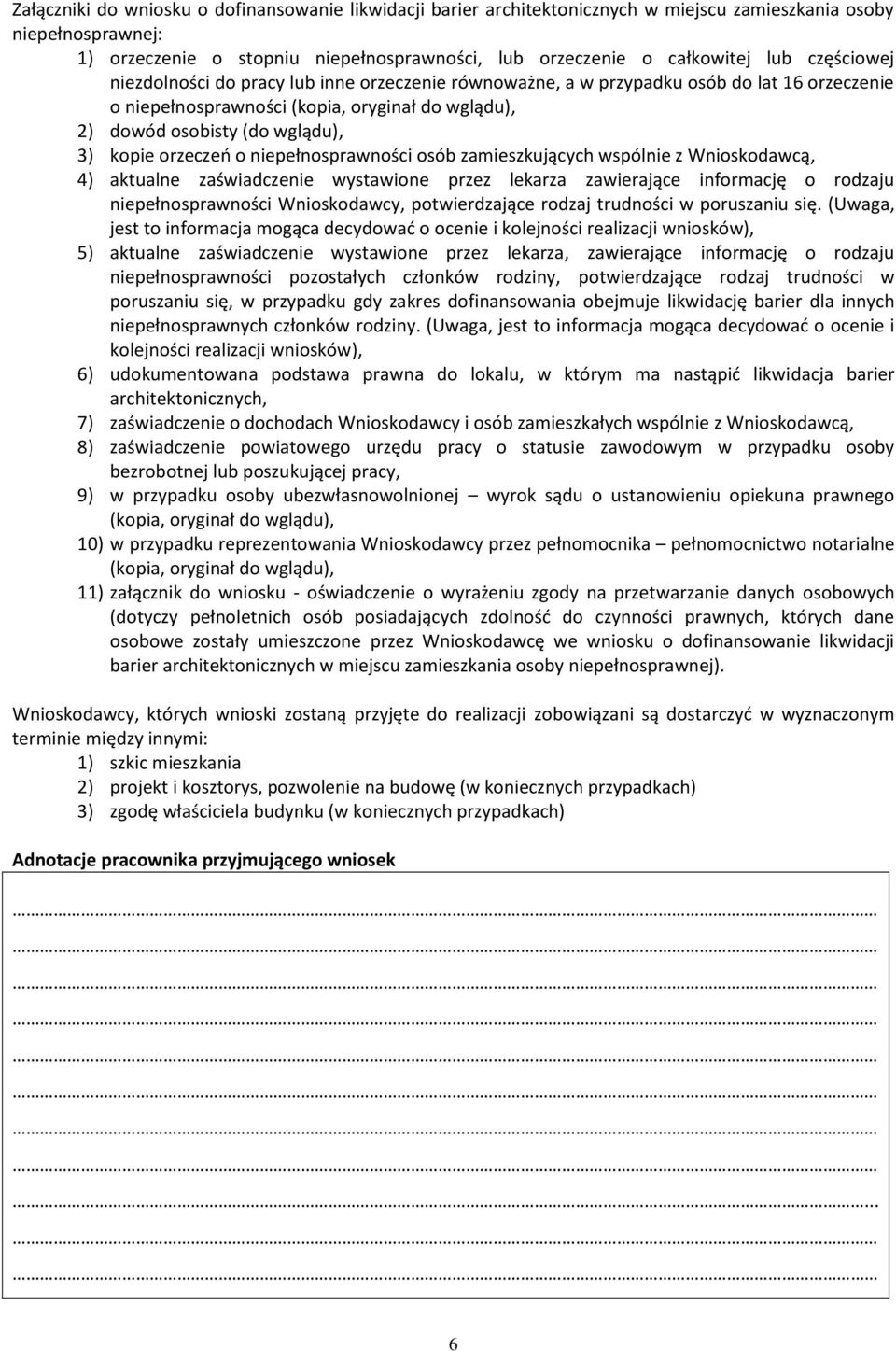 orzeczeń o niepełnosprawności osób zamieszkujących wspólnie z Wnioskodawcą, 4) aktualne zaświadczenie wystawione przez lekarza zawierające informację o rodzaju niepełnosprawności Wnioskodawcy,