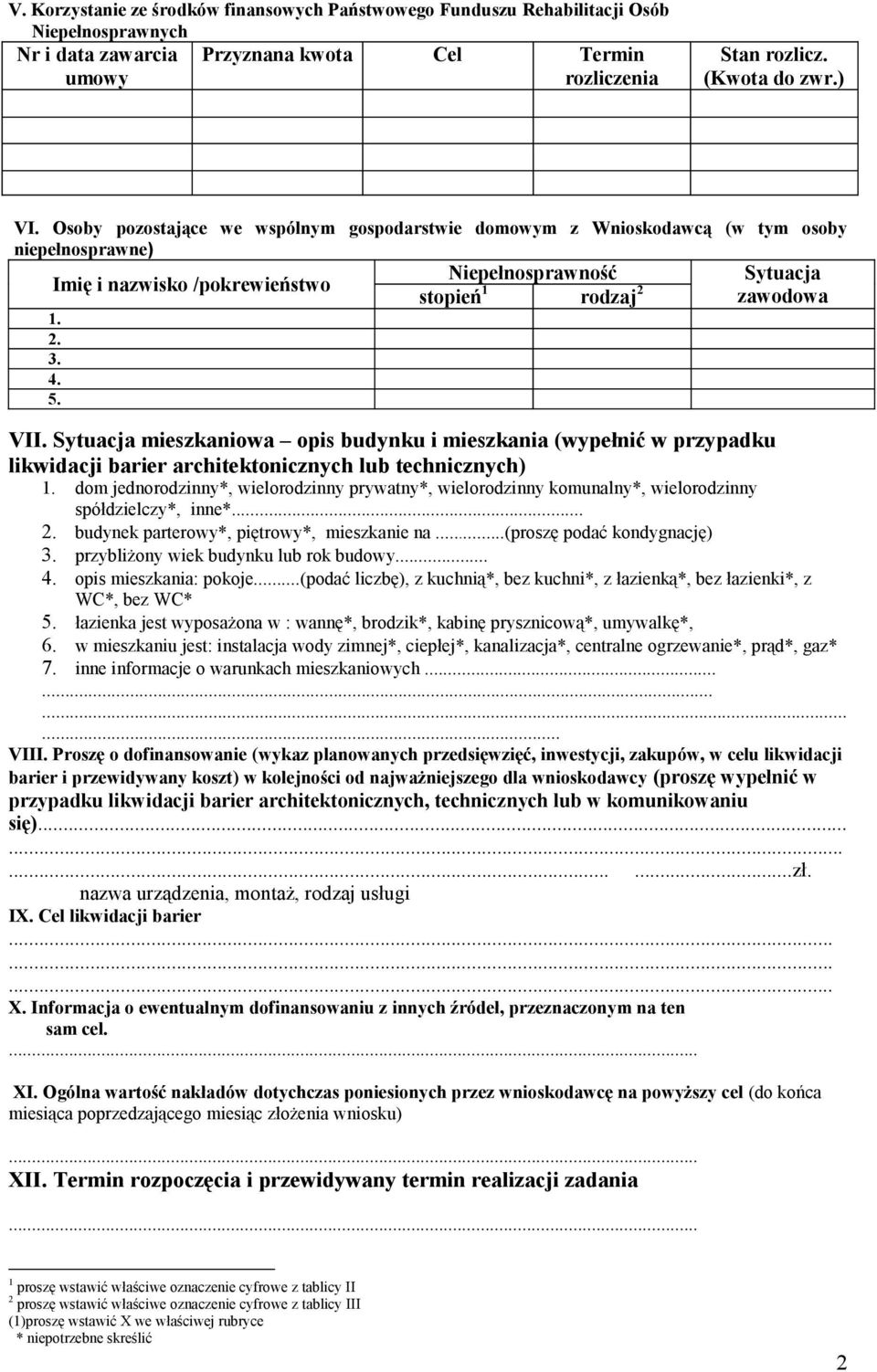 VII. Sytuacja mieszkaniowa opis budynku i mieszkania (wypełnić w przypadku likwidacji barier architektonicznych lub technicznych) 1.