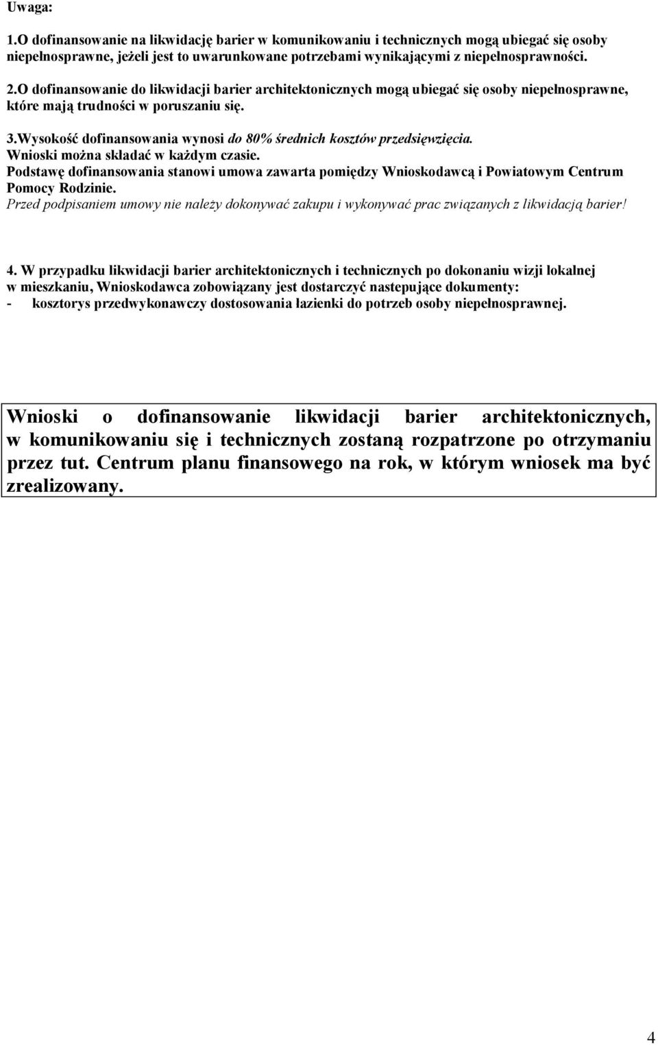 Wysokość dofinansowania wynosi do 80% średnich kosztów przedsięwzięcia. Wnioski można składać w każdym czasie.