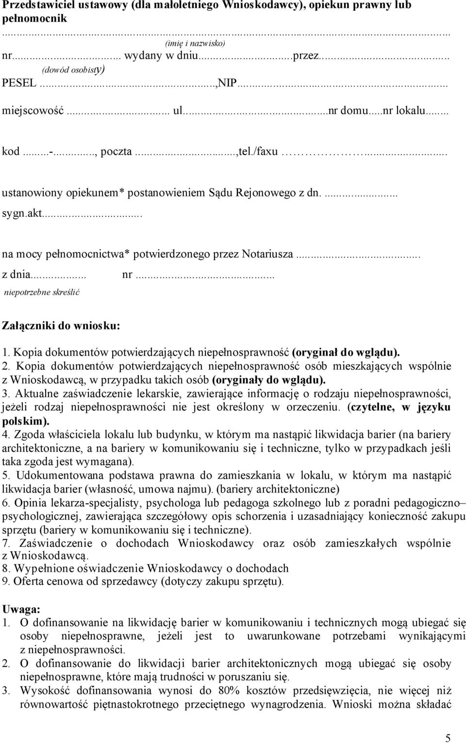 .. niepotrzebne skreślić Załączniki do wniosku: 1. Kopia dokumentów potwierdzających niepełnosprawność (oryginał do wglądu). 2.