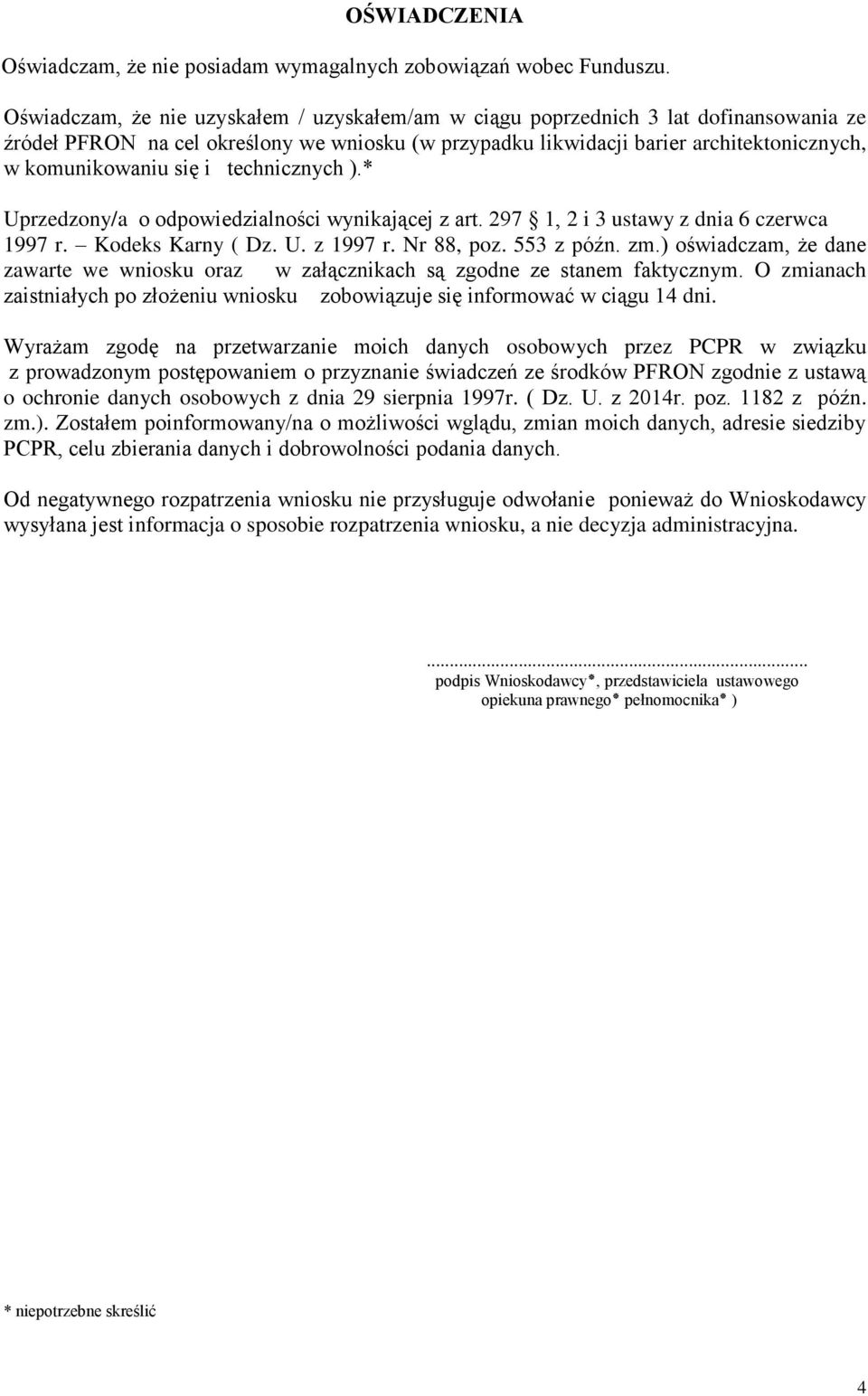 i technicznych ).* Uprzedzony/a o odpowiedzialności wynikającej z art. 297 1, 2 i 3 ustawy z dnia 6 czerwca 1997 r. Kodeks Karny ( Dz. U. z 1997 r. Nr 88, poz. 553 z późn. zm.