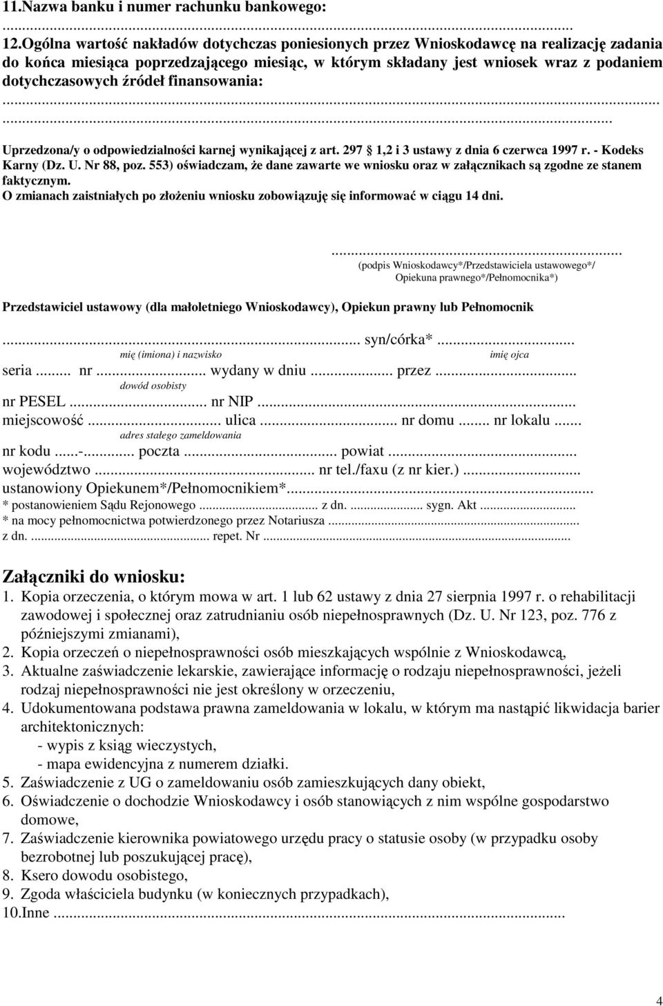 źródeł finansowania:... Uprzedzona/y o odpowiedzialności karnej wynikającej z art. 297 1,2 i 3 ustawy z dnia 6 czerwca 1997 r. - Kodeks Karny (Dz. U. Nr 88, poz.