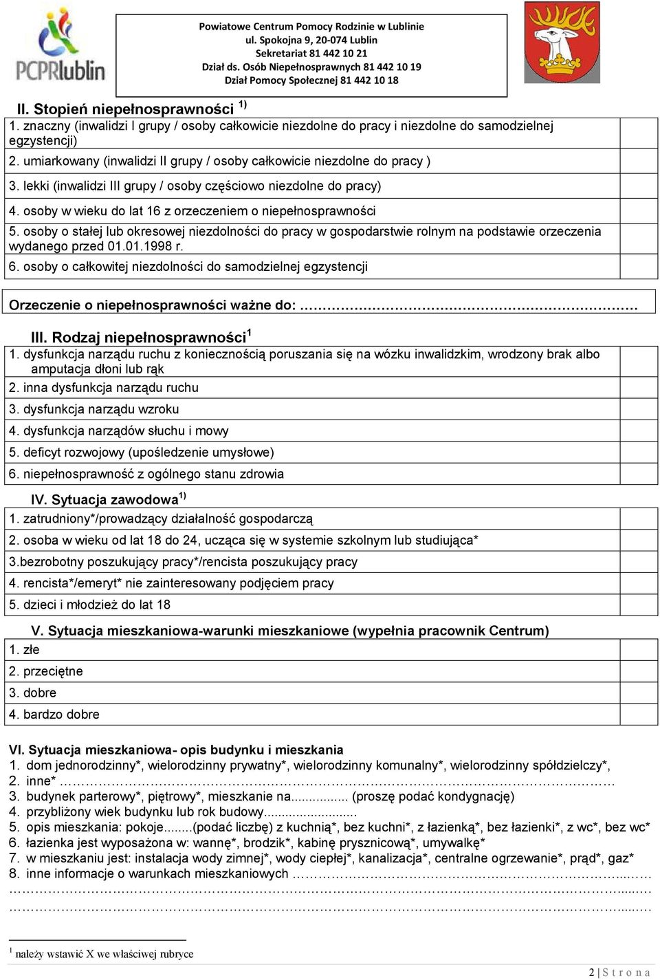 osoby w wieku do lat 16 z orzeczeniem o niepełnosprawności 5. osoby o stałej lub okresowej niezdolności do pracy w gospodarstwie rolnym na podstawie orzeczenia wydanego przed 01.01.1998 r. 6.