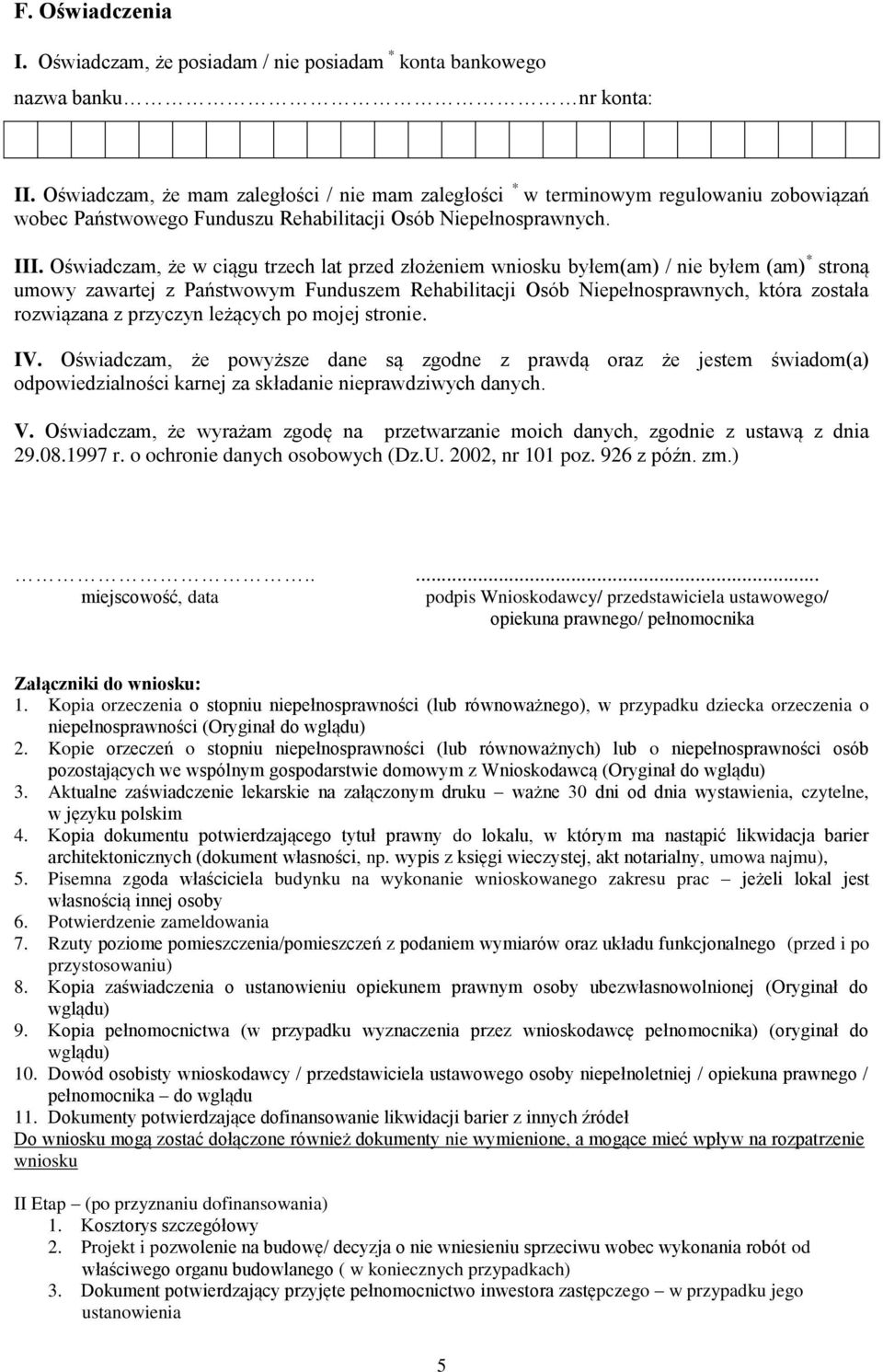 Oświadczam, że w ciągu trzech lat przed złożeniem wniosku byłem(am) / nie byłem (am) * stroną umowy zawartej z Państwowym Funduszem Rehabilitacji Osób Niepełnosprawnych, która została rozwiązana z