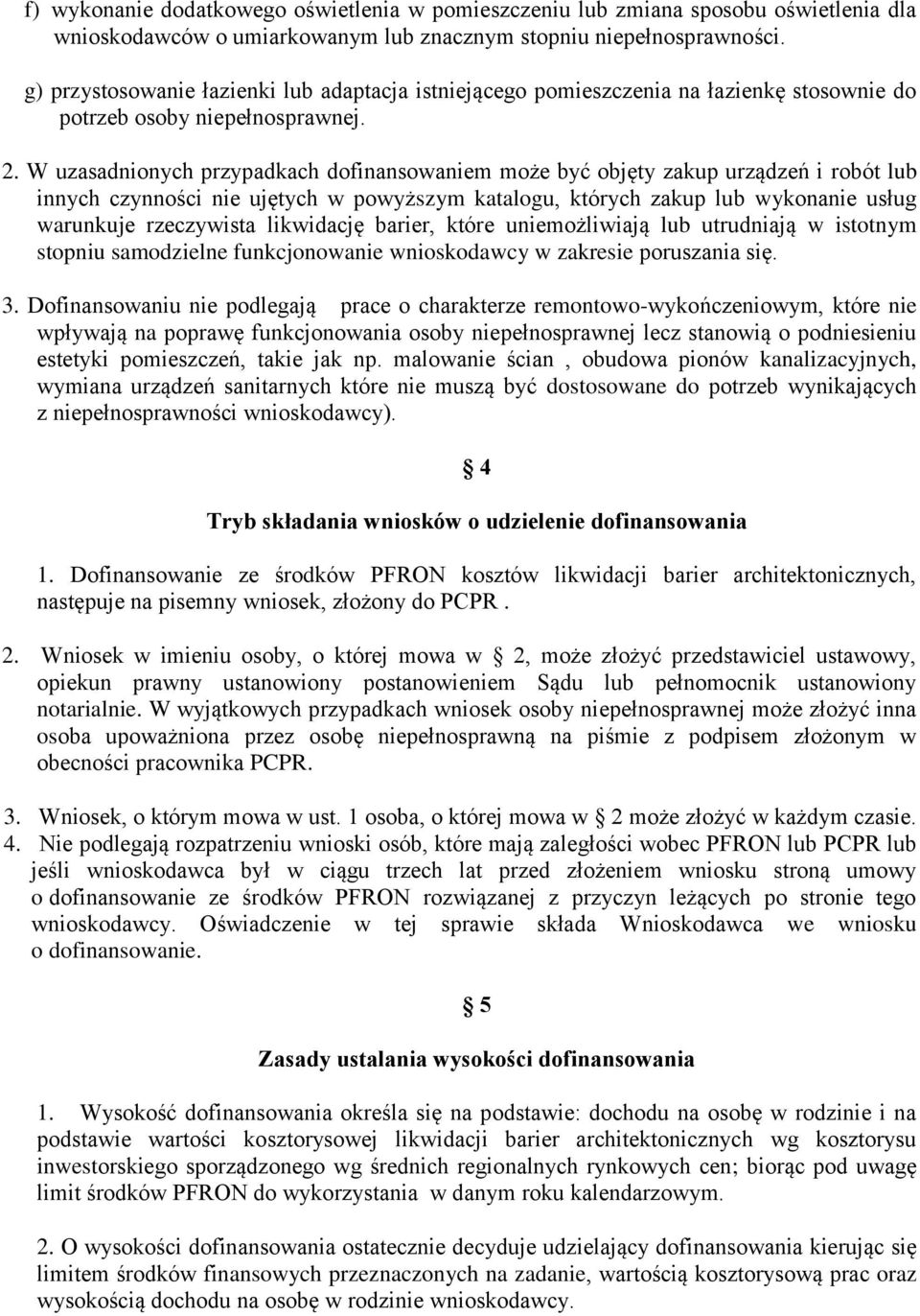 W uzasadnionych przypadkach dofinansowaniem może być objęty zakup urządzeń i robót lub innych czynności nie ujętych w powyższym katalogu, których zakup lub wykonanie usług warunkuje rzeczywista