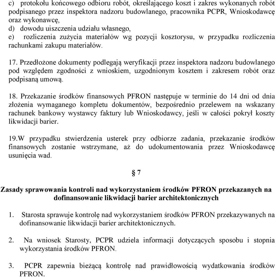 Przedłożone dokumenty podlegają weryfikacji przez inspektora nadzoru budowlanego pod względem zgodności z wnioskiem, uzgodnionym kosztem i zakresem robót oraz podpisaną umową. 18.