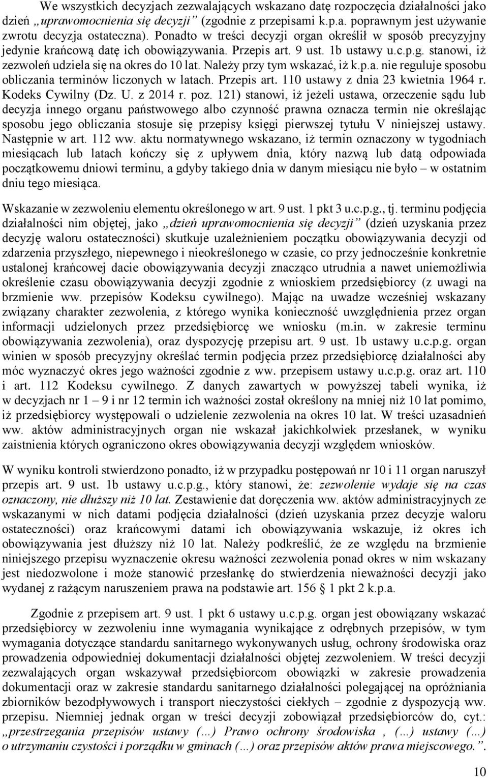 Należy przy tym wskazać, iż k.p.a. nie reguluje sposobu obliczania terminów liczonych w latach. Przepis art. 110 ustawy z dnia 23 kwietnia 1964 r. Kodeks Cywilny (Dz. U. z 2014 r. poz.