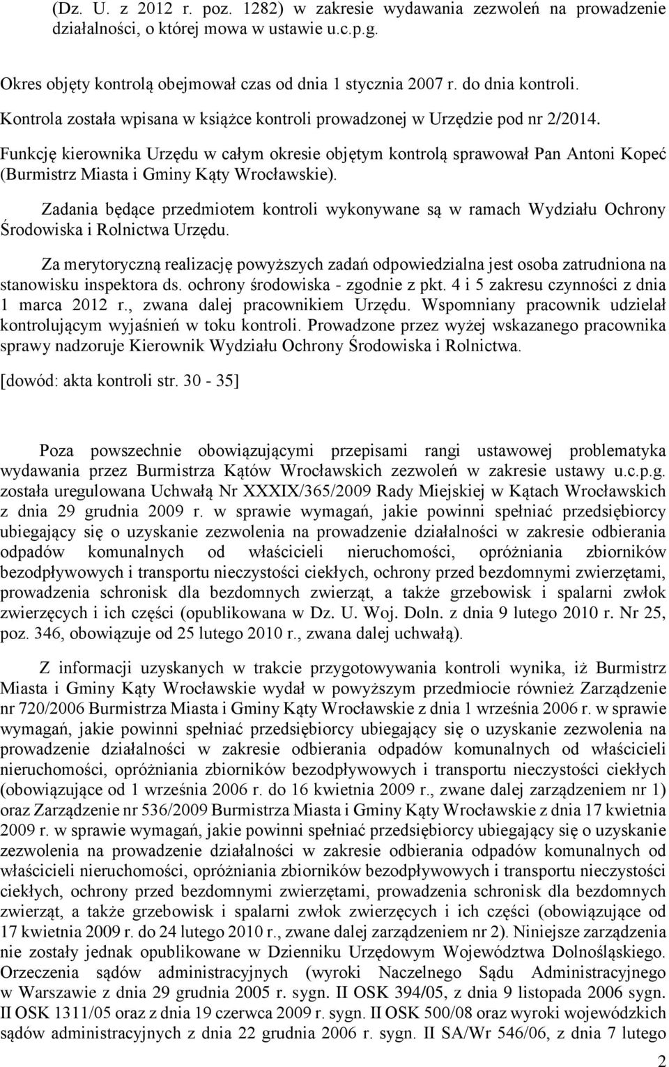 Funkcję kierownika Urzędu w całym okresie objętym kontrolą sprawował Pan Antoni Kopeć (Burmistrz Miasta i Gminy Kąty Wrocławskie).