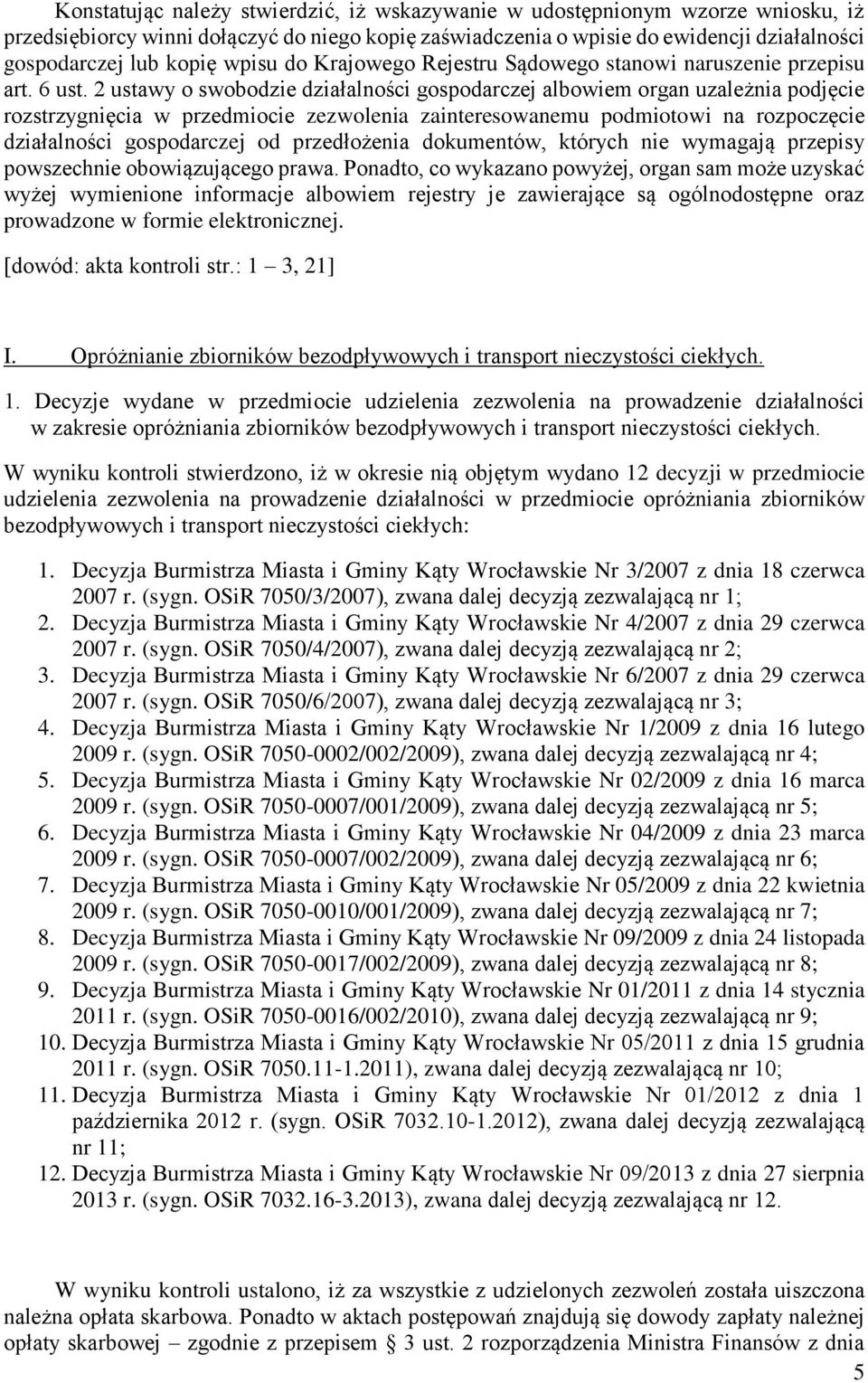 2 ustawy o swobodzie działalności gospodarczej albowiem organ uzależnia podjęcie rozstrzygnięcia w przedmiocie zezwolenia zainteresowanemu podmiotowi na rozpoczęcie działalności gospodarczej od