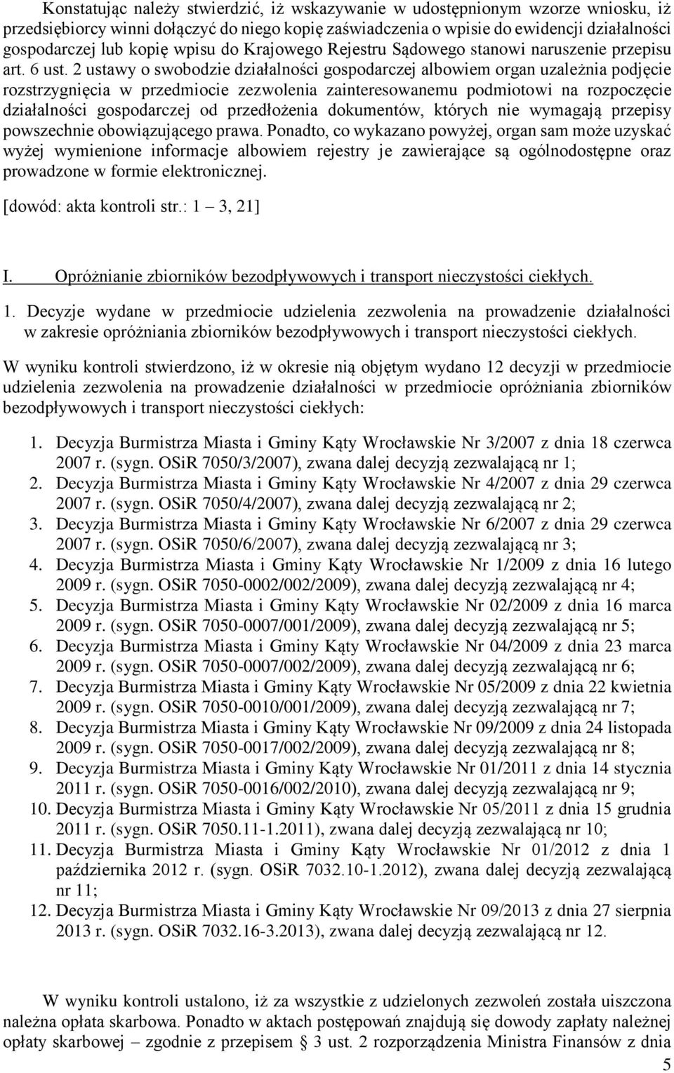 2 ustawy o swobodzie działalności gospodarczej albowiem organ uzależnia podjęcie rozstrzygnięcia w przedmiocie zezwolenia zainteresowanemu podmiotowi na rozpoczęcie działalności gospodarczej od