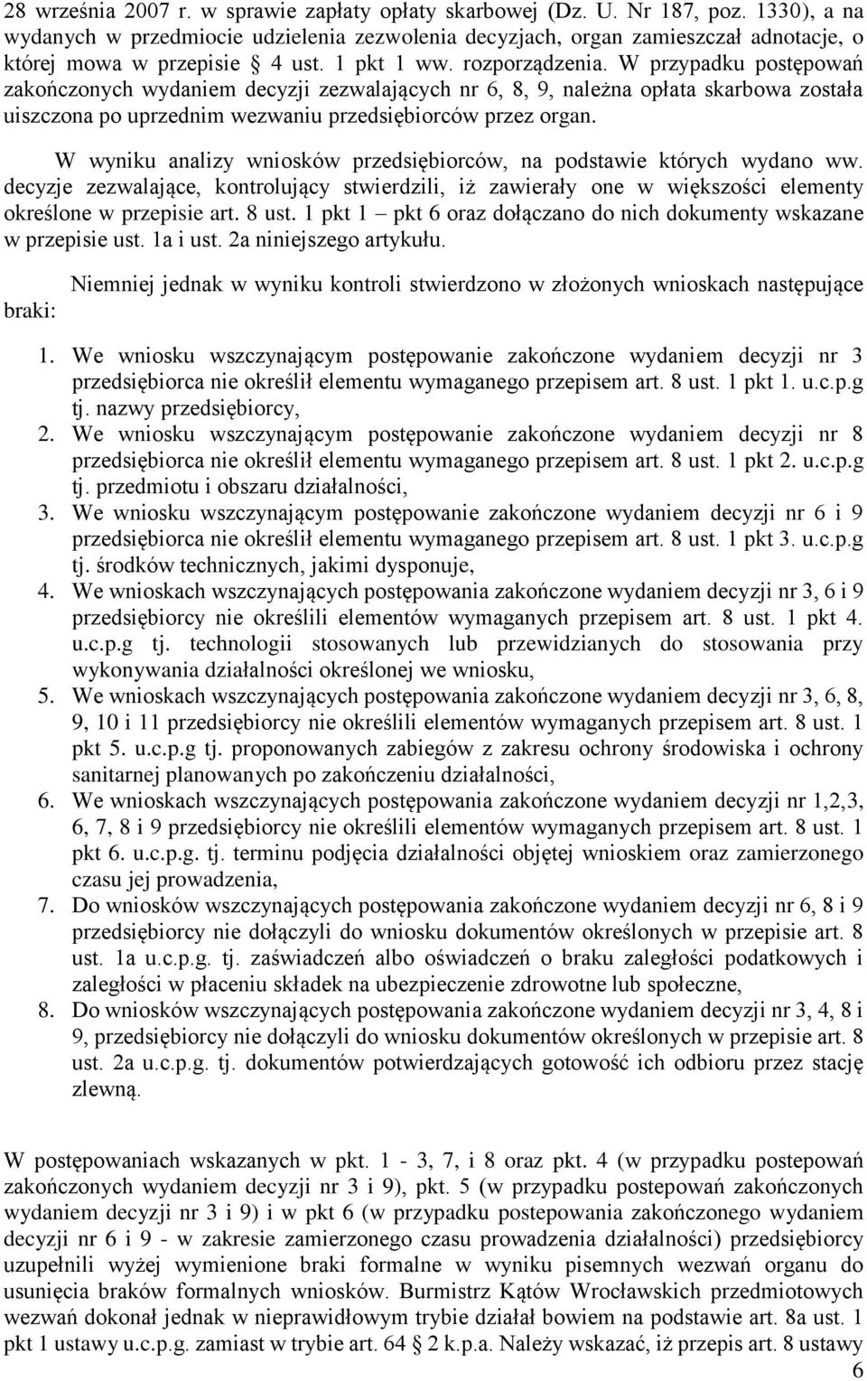 W przypadku postępowań zakończonych wydaniem decyzji zezwalających nr 6, 8, 9, należna opłata skarbowa została uiszczona po uprzednim wezwaniu przedsiębiorców przez organ.