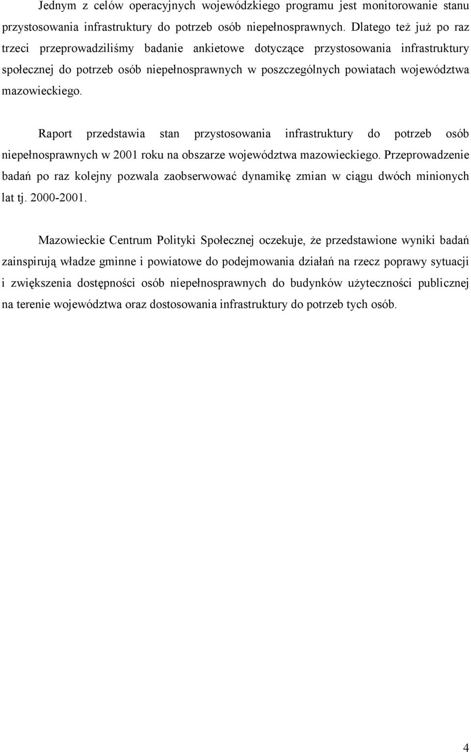 mazowieckiego. Raport przedstawia stan przystosowania infrastruktury do potrzeb osób niepełnosprawnych w 2001 roku na obszarze województwa mazowieckiego.