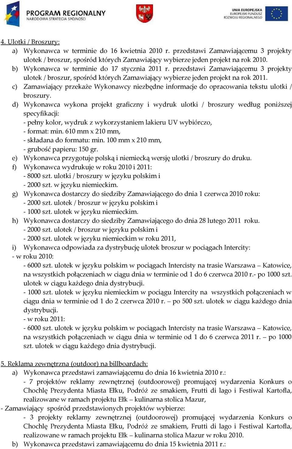 c) Zamawiający przekaże Wykonawcy niezbędne informacje do opracowania tekstu ulotki / broszury.