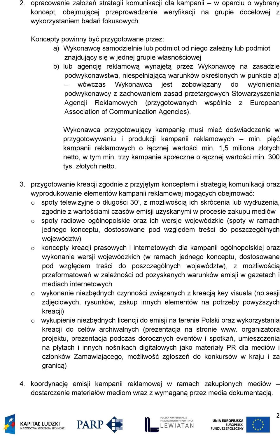 pdwyknawstwa, niespełniającą warunków kreślnych w punkcie a) wówczas Wyknawca jest zbwiązany d wyłnienia pdwyknawcy z zachwaniem zasad przetargwych Stwarzyszenia Agencji Reklamwych (przygtwanych