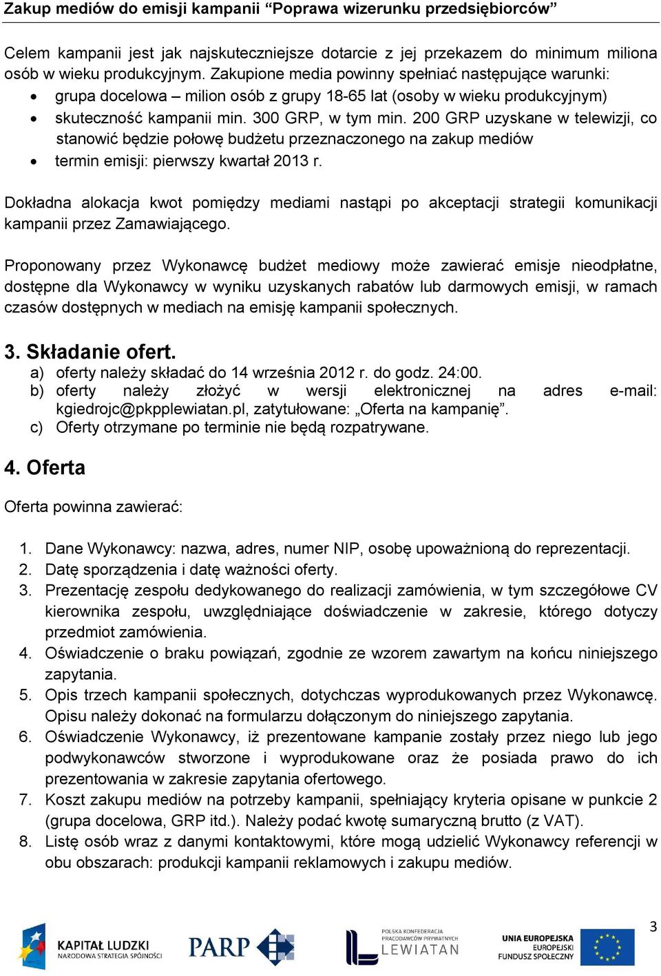 200 GRP uzyskane w telewizji, c stanwić będzie płwę budżetu przeznaczneg na zakup mediów termin emisji: pierwszy kwartał 2013 r.