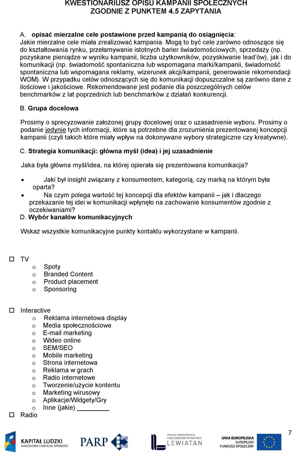 pzyskane pieniądze w wyniku kampanii, liczba użytkwników, pzyskiwanie lead ów), jak i d kmunikacji (np.