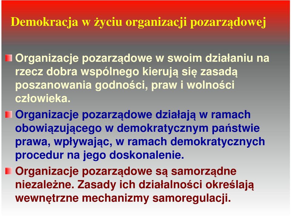 Organizacje pozarządowe działają w ramach obowiązującego w demokratycznym państwie prawa, wpływając, w ramach