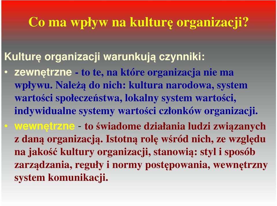 Należą do nich: kultura narodowa, system wartości społeczeństwa, lokalny system wartości, indywidualne systemy wartości