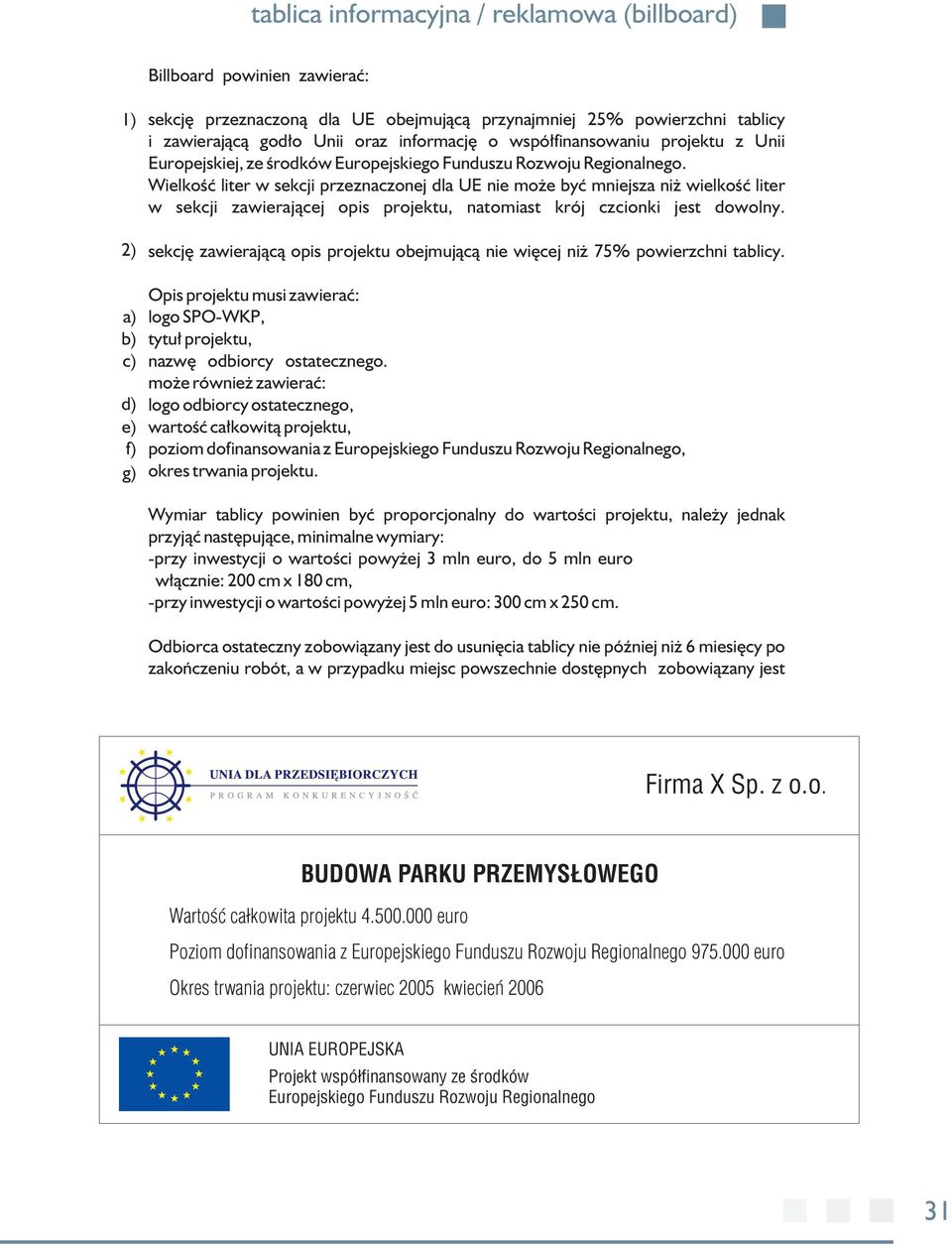 Wielkość liter w sekcji przeznaczonej dla UE nie może być mniejsza niż wielkość liter w sekcji zawierającej opis projektu, natomiast krój czcionki jest dowolny.