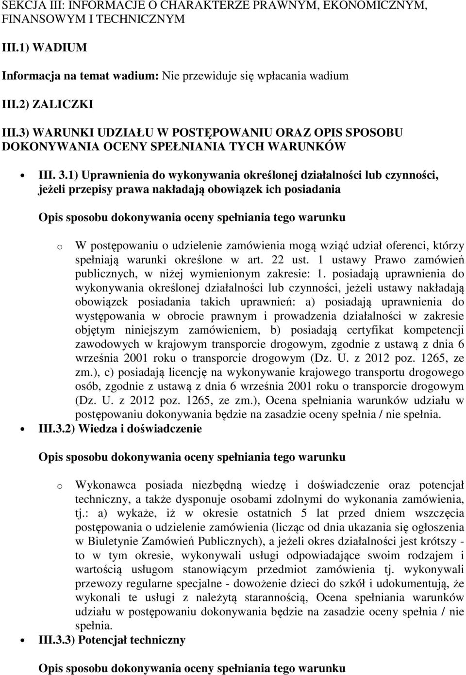 1) Uprawnienia do wykonywania określonej działalności lub czynności, jeżeli przepisy prawa nakładają obowiązek ich posiadania o W postępowaniu o udzielenie zamówienia mogą wziąć udział oferenci,