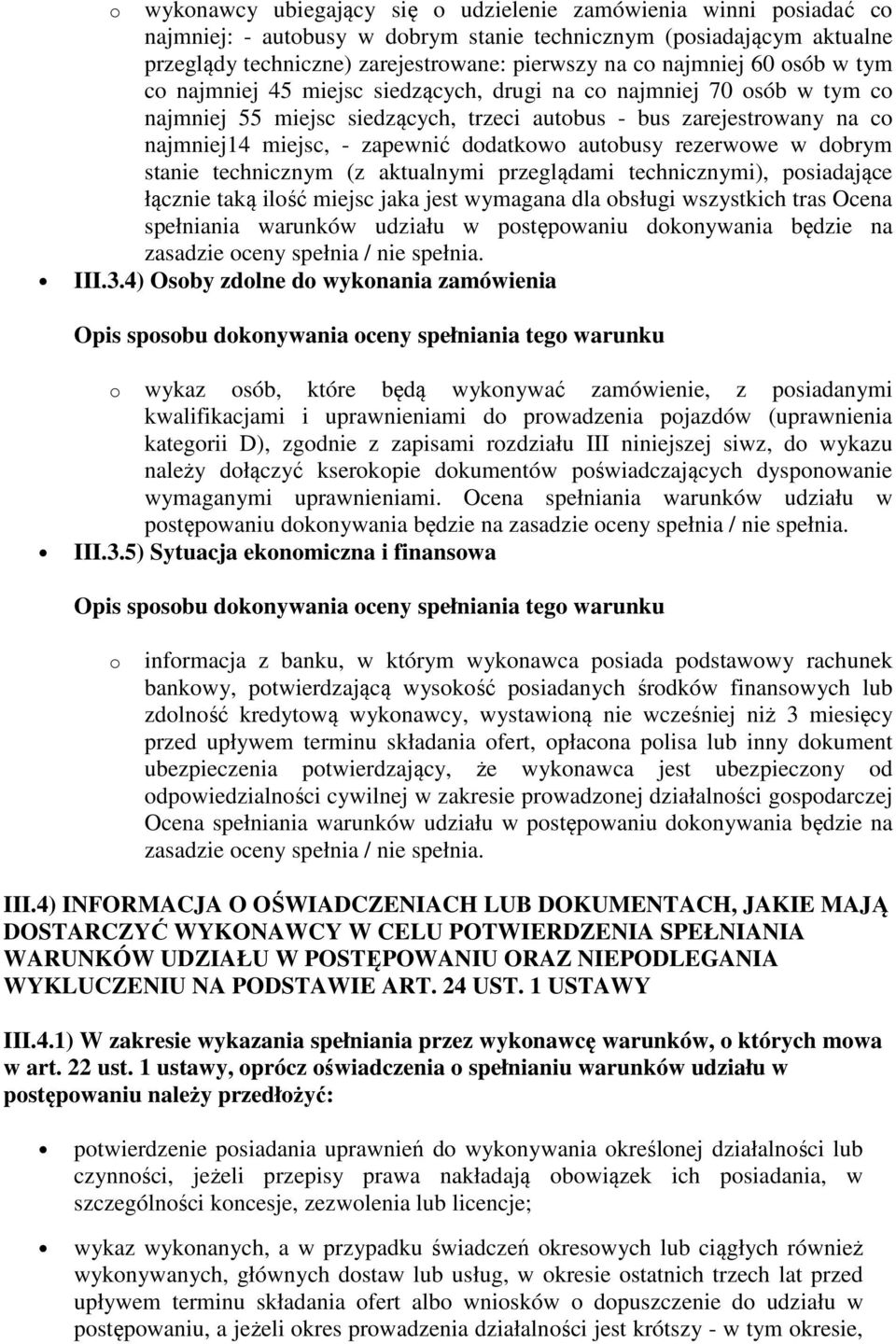 dodatkowo autobusy rezerwowe w dobrym stanie technicznym (z aktualnymi przeglądami technicznymi), posiadające łącznie taką ilość miejsc jaka jest wymagana dla obsługi wszystkich tras Ocena spełniania