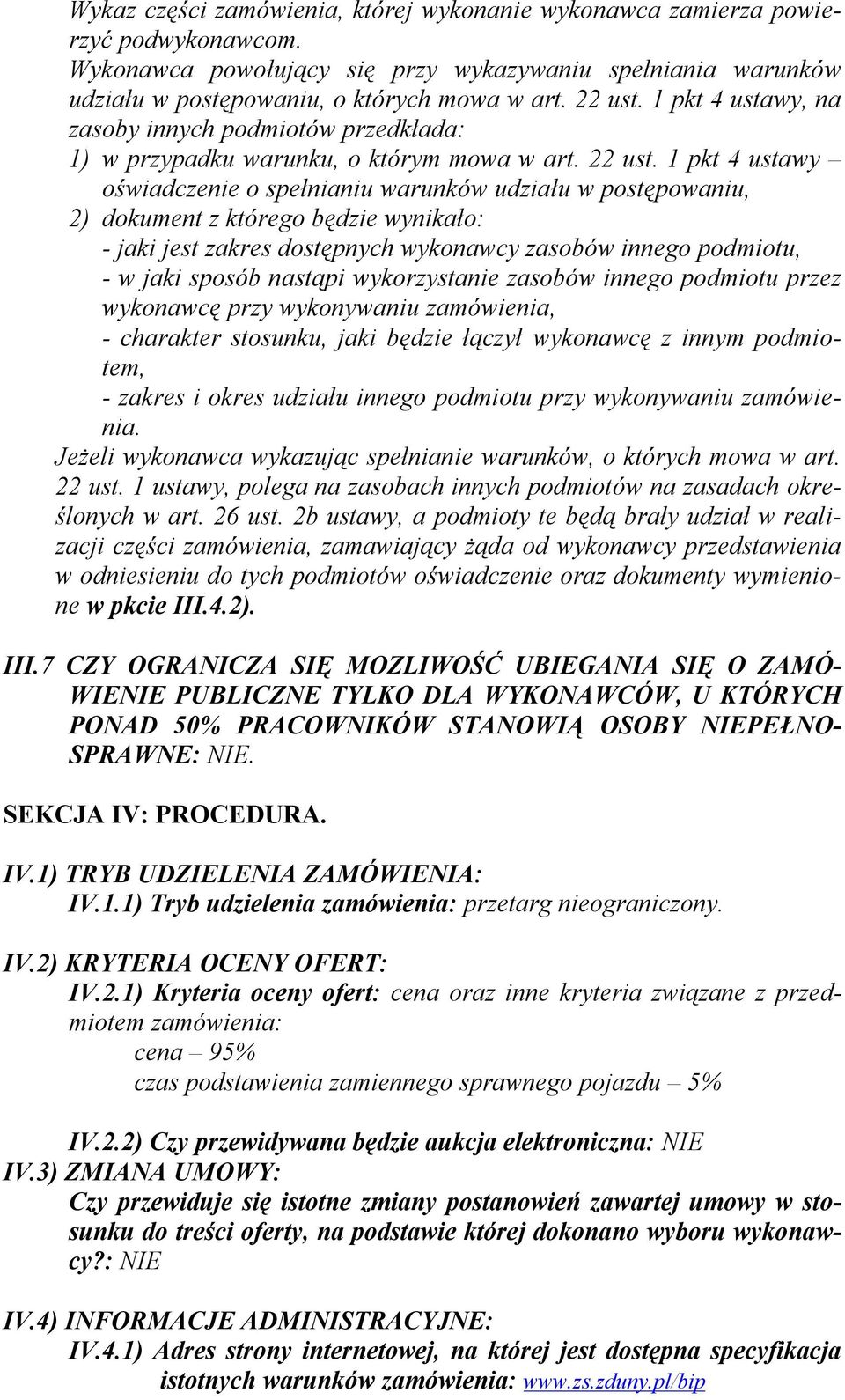 1 pkt 4 ustawy oświadczenie o spełnianiu warunków udziału w postępowaniu, 2) dokument z którego będzie wynikało: - jaki jest zakres dostępnych wykonawcy zasobów innego podmiotu, - w jaki sposób