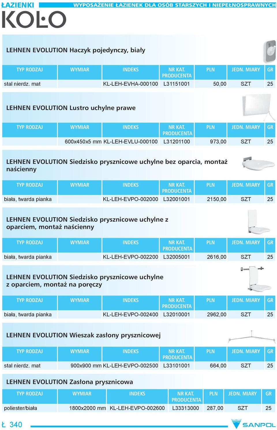 montaż naścienny biała, twarda pianka KL-LEH-EVPO-002000 L32001001 2150,00 SZT 25 LEHNEN EVOLUTION Siedzisko prysznicowe uchylne z oparciem, montaż naścienny biała, twarda pianka KL-LEH-EVPO-002200