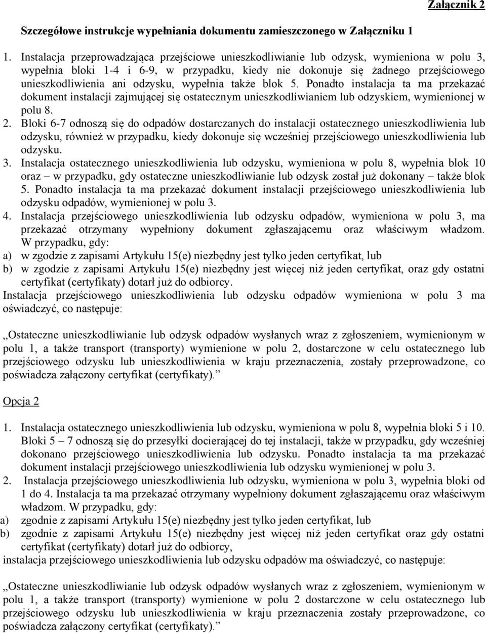 odzysku, wypełnia także blok 5. Ponadto instalacja ta ma przekazać dokument instalacji zajmującej się ostatecznym unieszkodliwianiem lub odzyskiem, wymienionej w polu 8. 2.