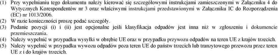 (3) Podanie pozycji (i) i (ii) jest opcjonalne jeśli klasyfikacja odpadów jest inna niż w zgłoszeniu i dokumencie przemieszczania.