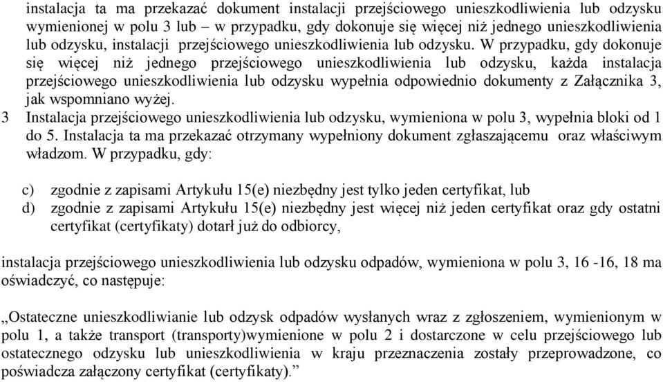 W przypadku, gdy dokonuje się więcej niż jednego przejściowego unieszkodliwienia lub odzysku, każda instalacja przejściowego unieszkodliwienia lub odzysku wypełnia odpowiednio dokumenty z Załącznika