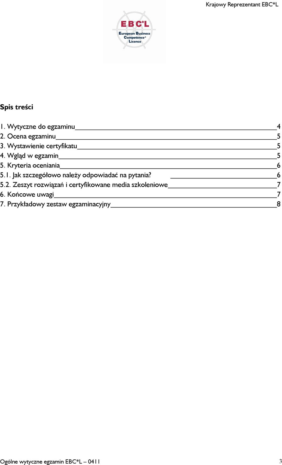 Jak szczegółowo należy odpowiadać na pytania? 6 5.2.