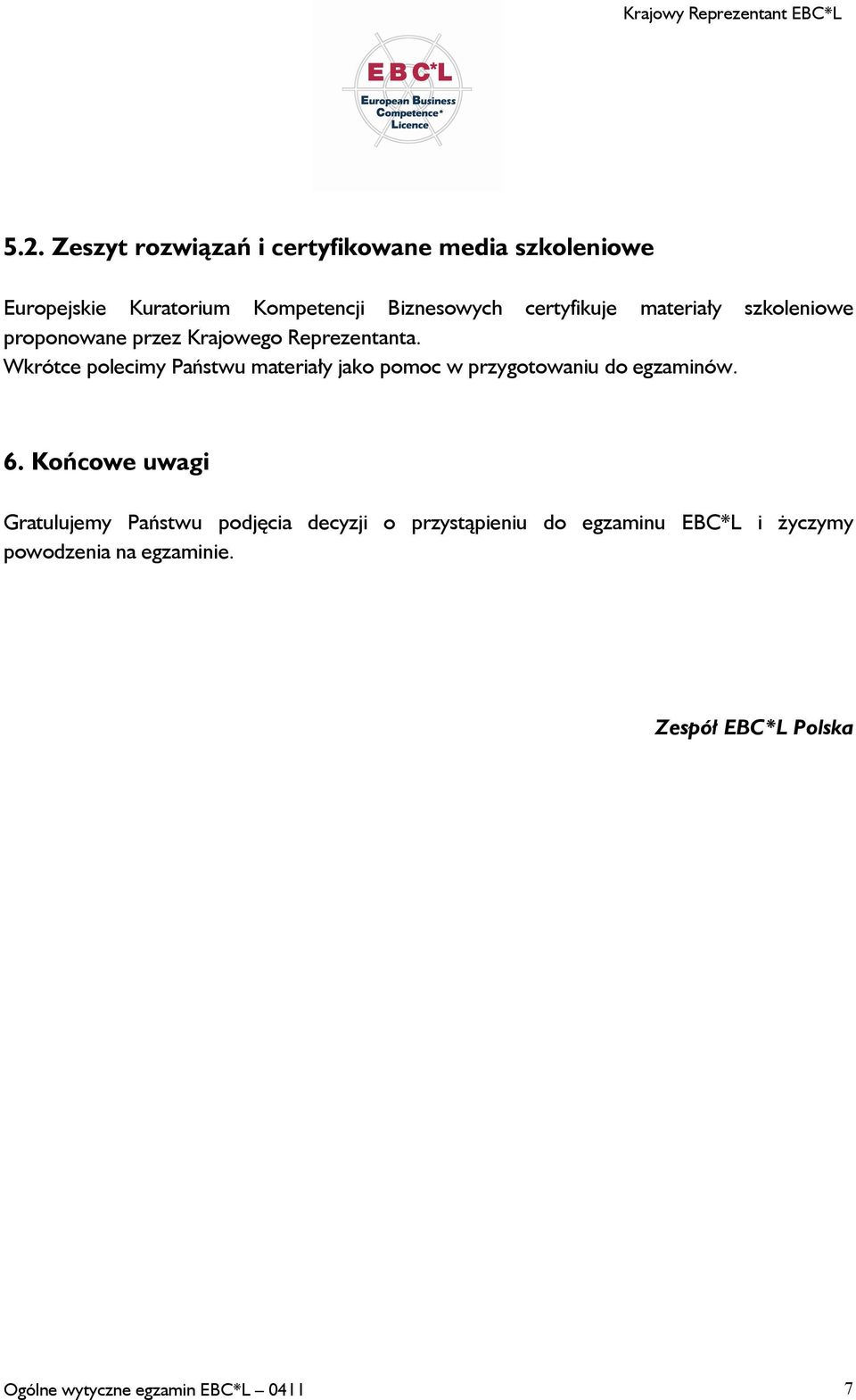 Wkrótce polecimy Państwu materiały jako pomoc w przygotowaniu do egzaminów. 6.
