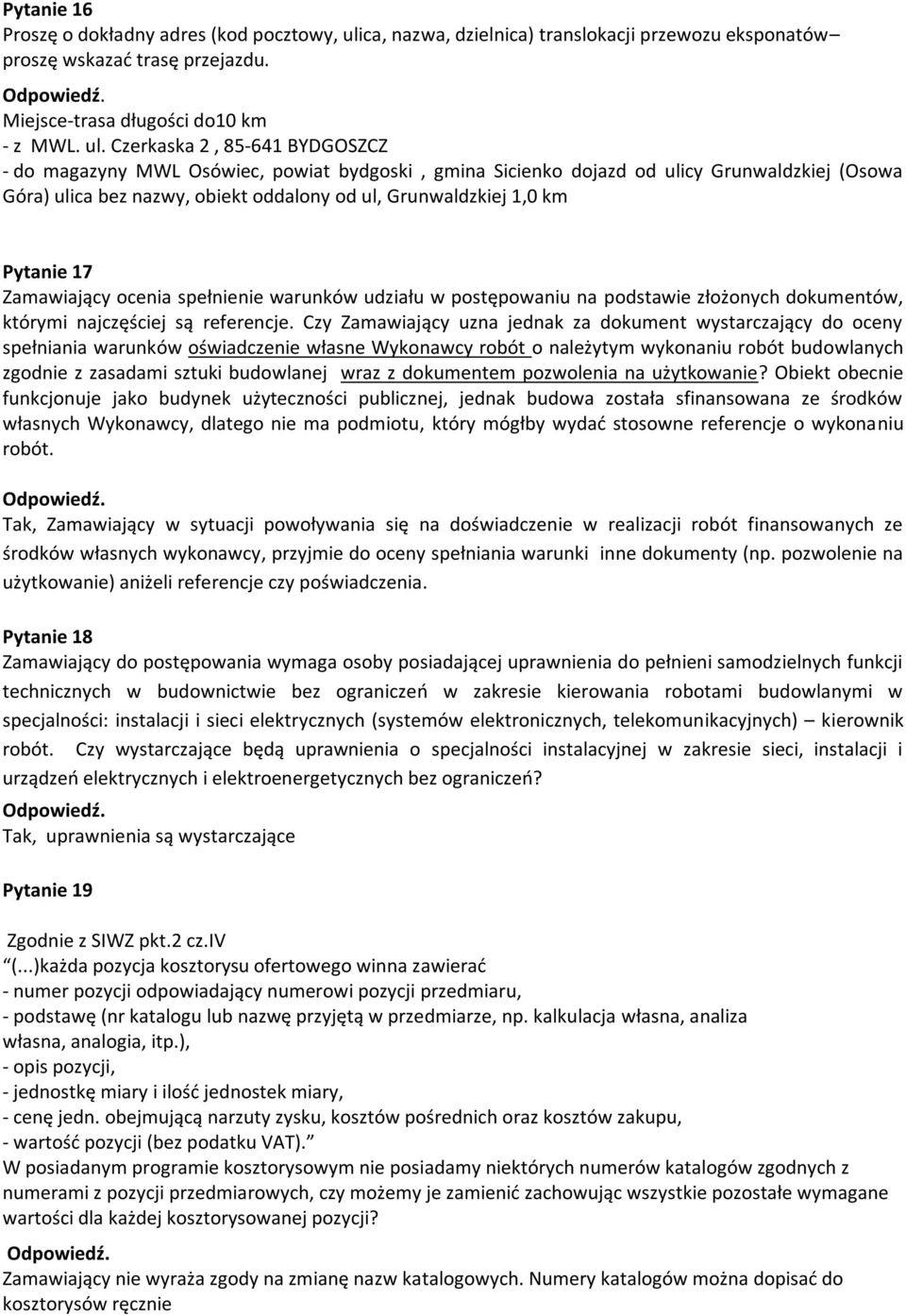 Czerkaska 2, 85-641 BYDGOSZCZ - do magazyny MWL Osówiec, powiat bydgoski, gmina Sicienko dojazd od ulicy Grunwaldzkiej (Osowa Góra) ulica bez nazwy, obiekt oddalony od ul, Grunwaldzkiej 1,0 km