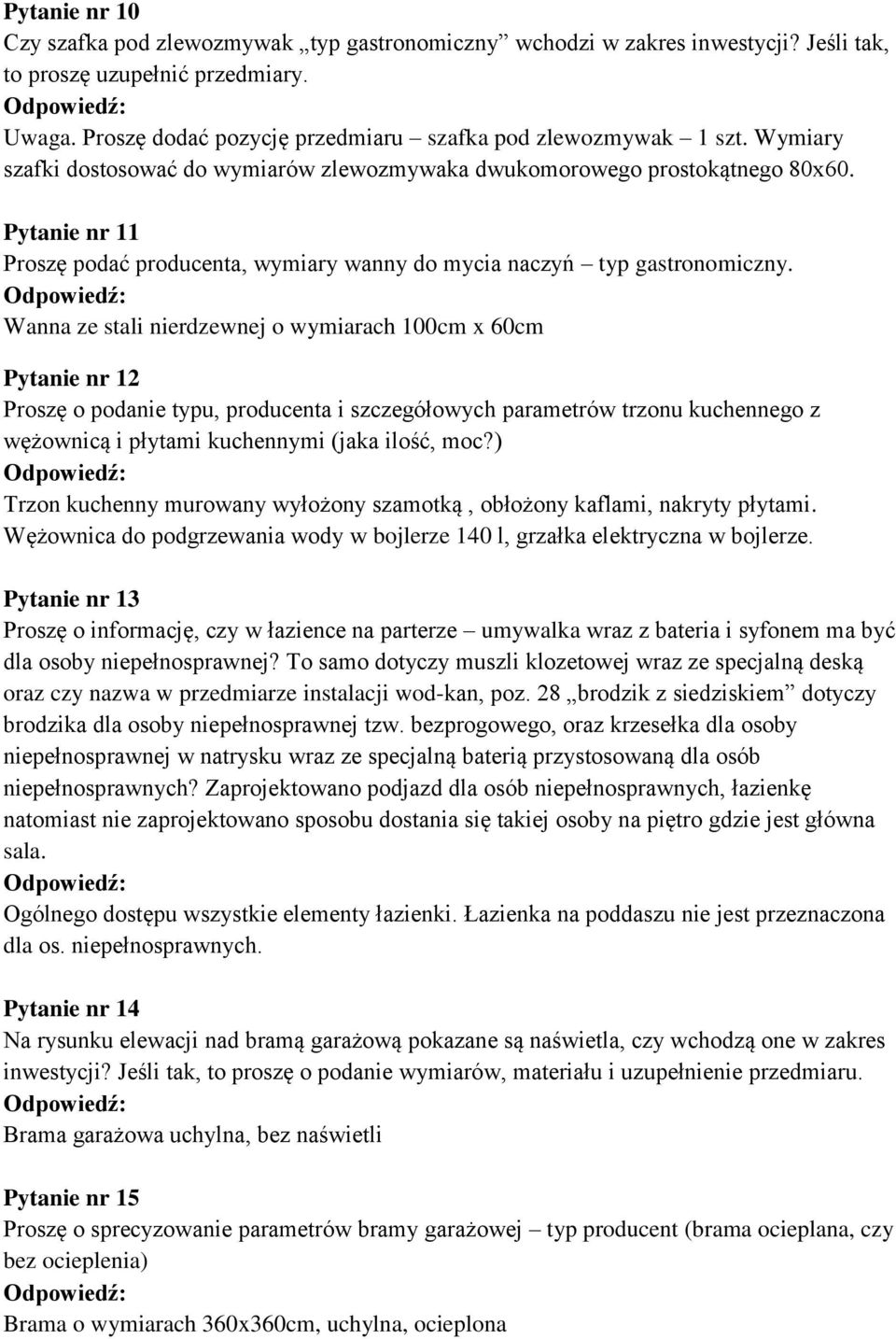 Wanna ze stali nierdzewnej o wymiarach 100cm x 60cm Pytanie nr 12 Proszę o podanie typu, producenta i szczegółowych parametrów trzonu kuchennego z wężownicą i płytami kuchennymi (jaka ilość, moc?