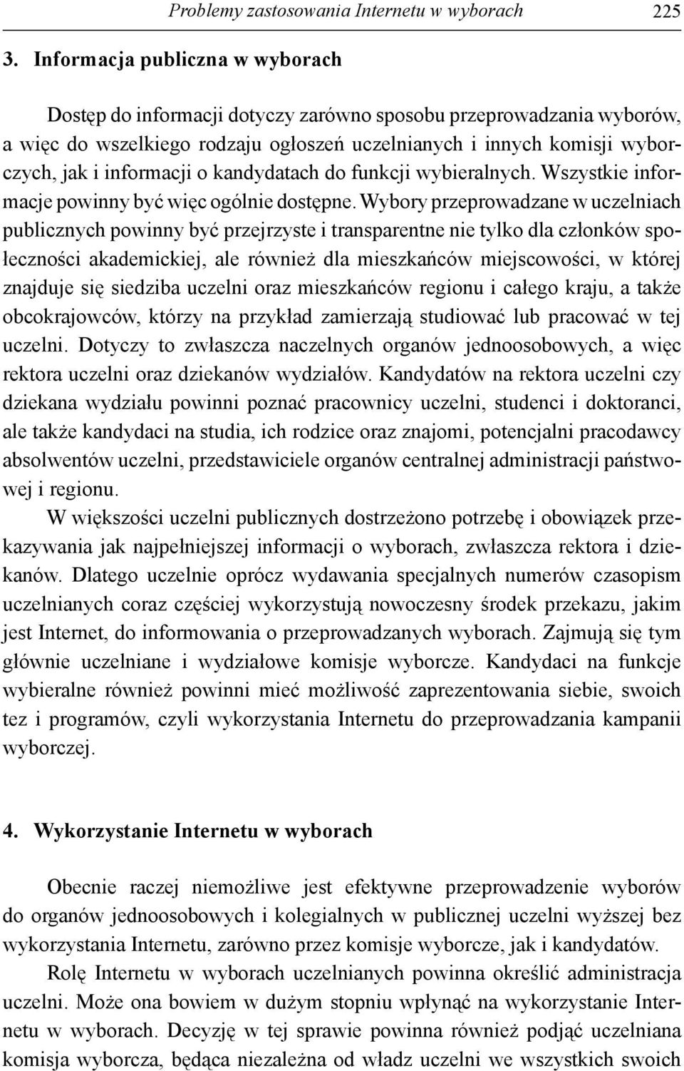 o kandydatach do funkcji wybieralnych. Wszystkie informacje powinny być więc ogólnie dostępne.